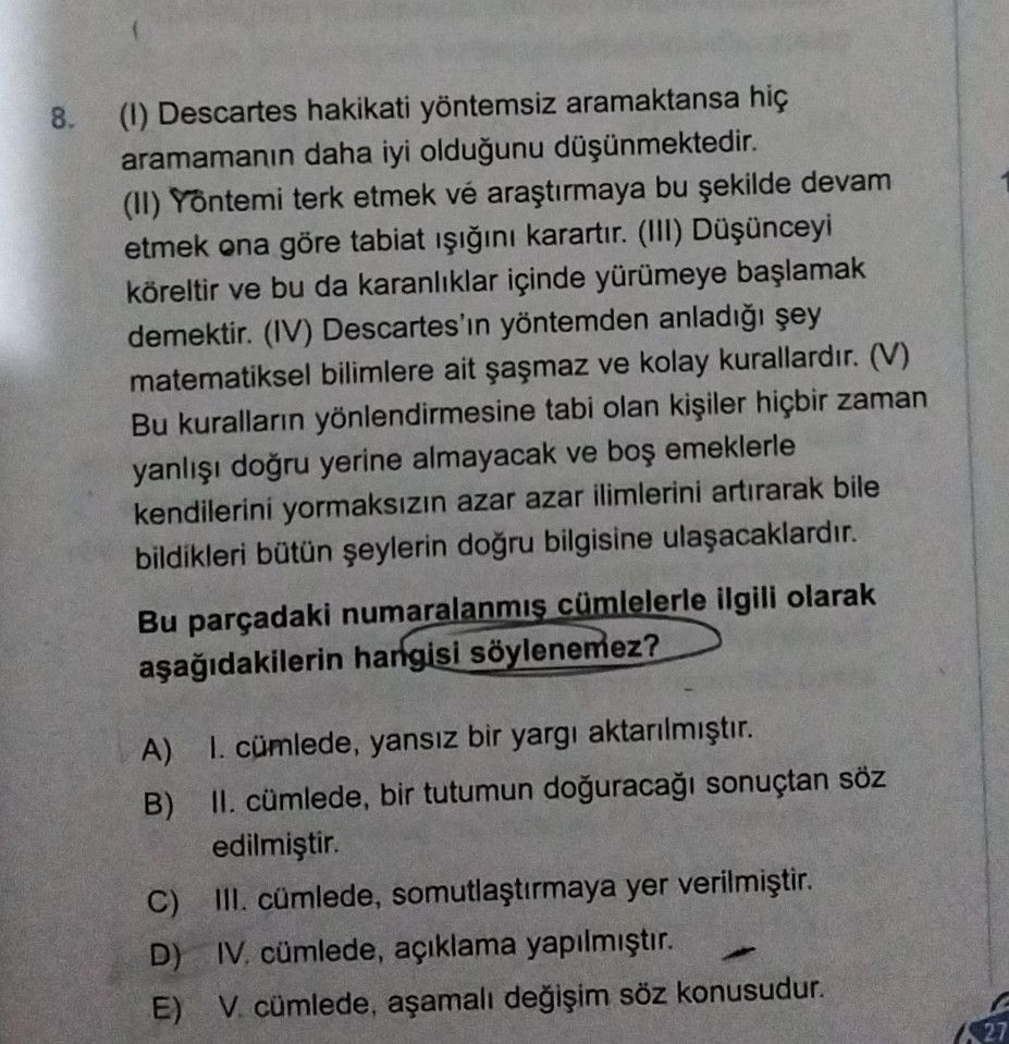 (I) Descartes hakikati yöntemsiz aramaktansa hiç aramamanın daha iyi olduğunu düşünmektedir. (II)