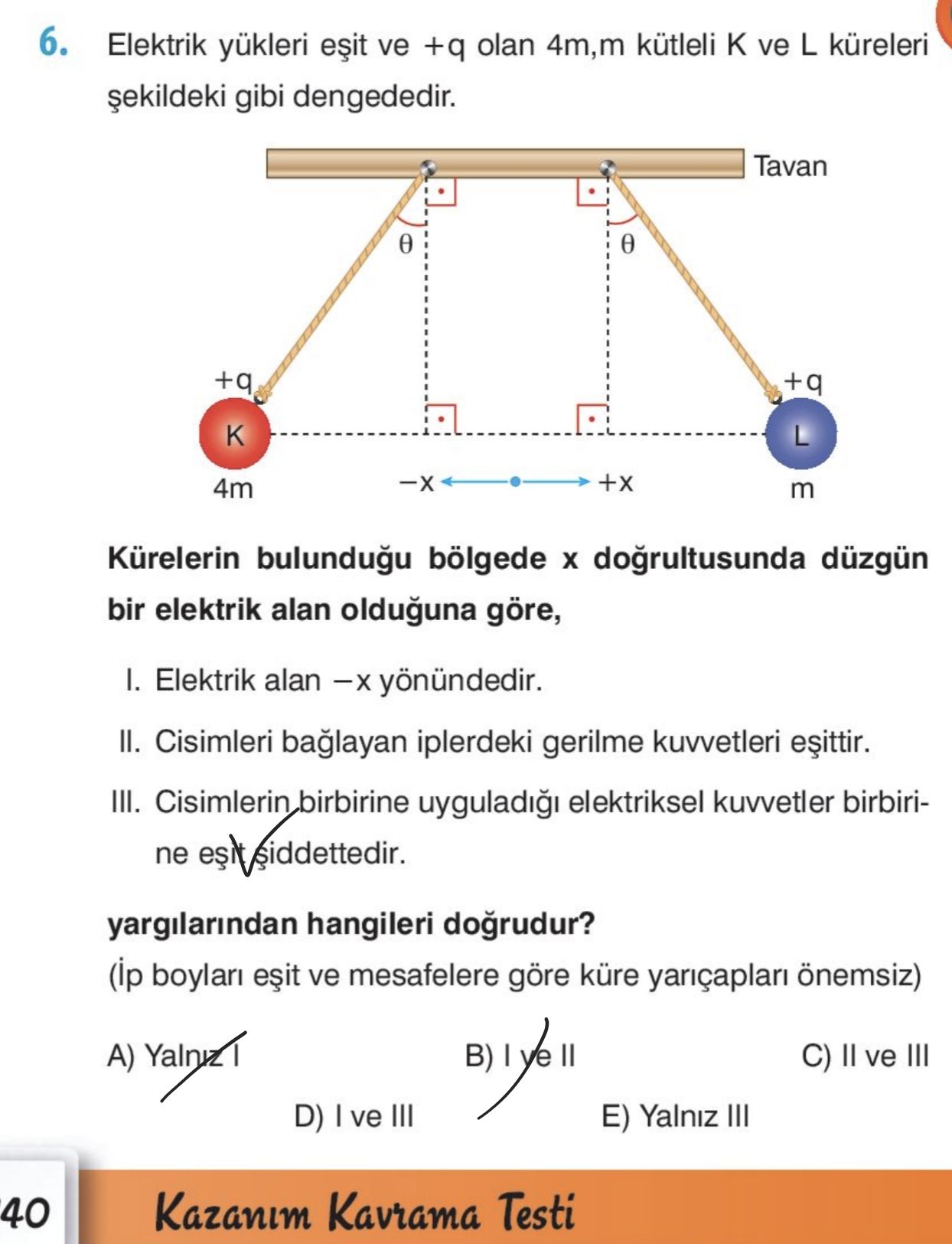 Elektrik yükleri eşit ve +q olan 4m,m kütleli K ve L küreleri şekildeki gibi dengededir. Kürelerin