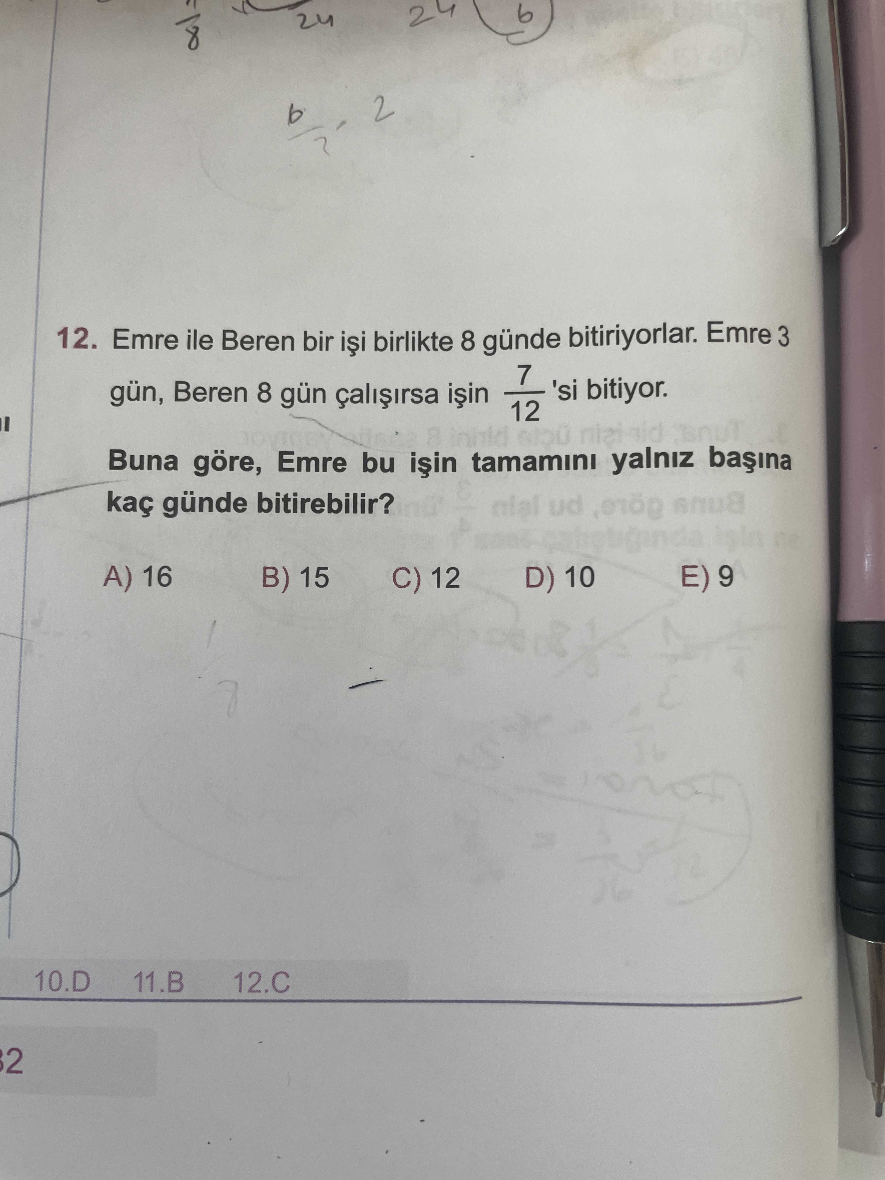 Emre ile Beren bir işi birlikte 8 günde bitiriyorlar. Emre 3 gün, Beren 8 gün çalışırsa işin 7/12