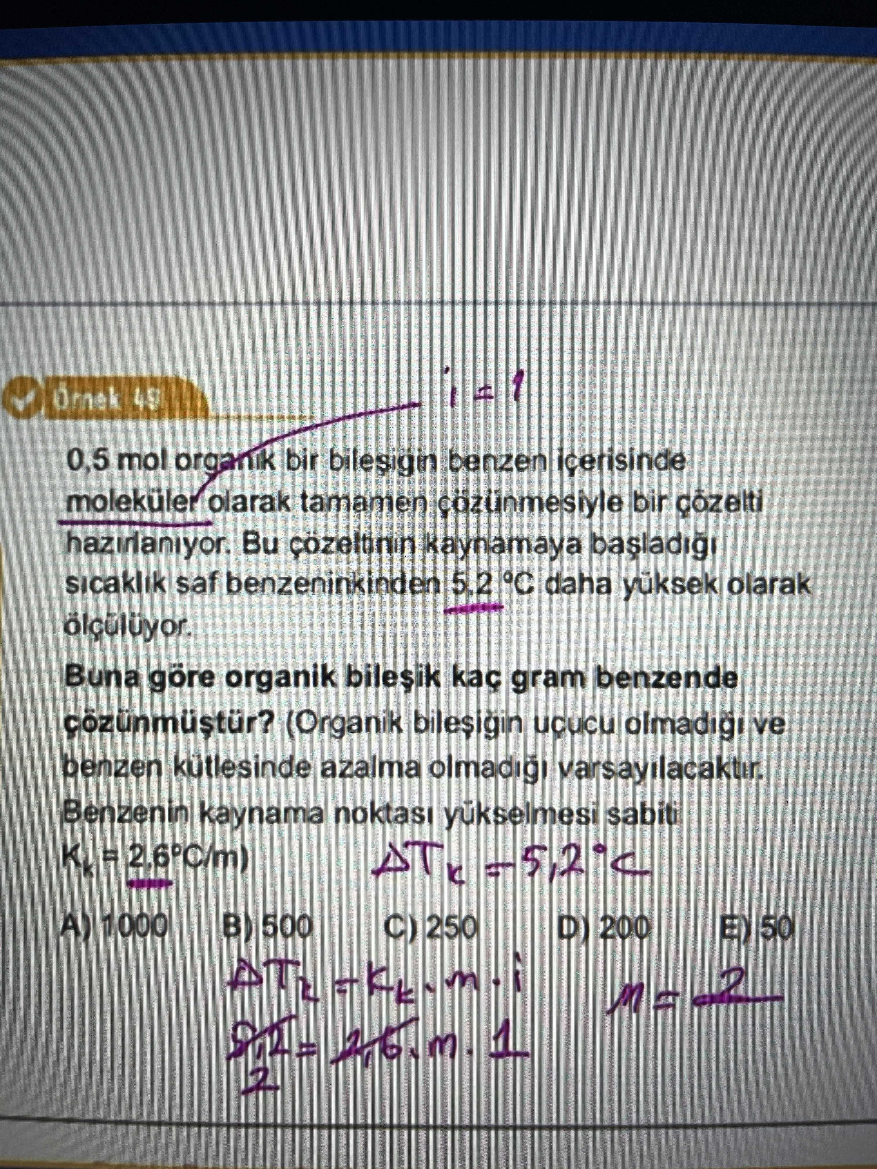 Örnek 49 0,5 mol organik bir bileşiğin benzen içerisinde moleküler olarak tamamen çözünmesiyle bir