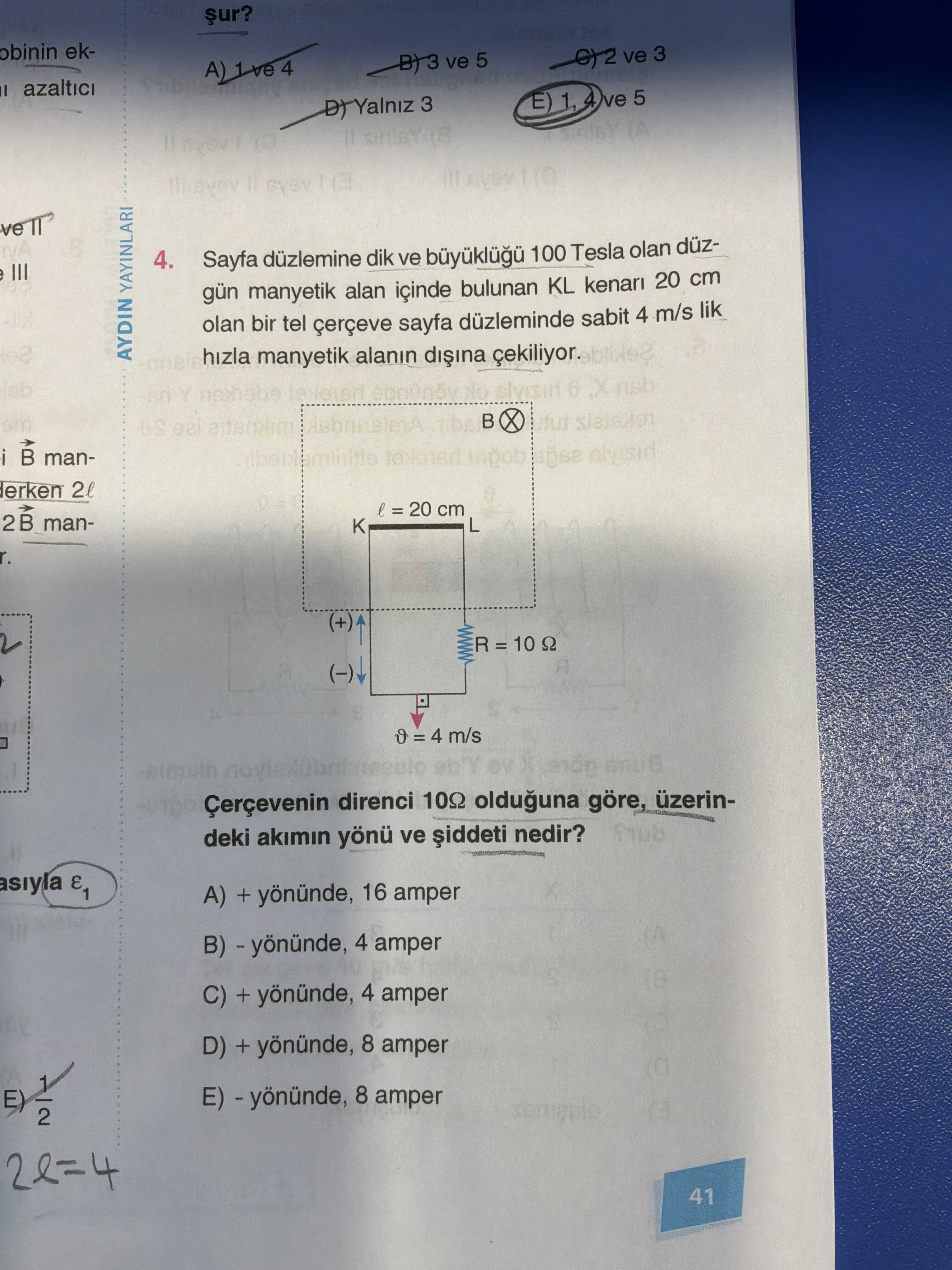 Sayfa düzlemine dik ve büyüklüğü 100 Tesla olan düzgün manyetik alan içinde bulunan KL kenarı 20 cm