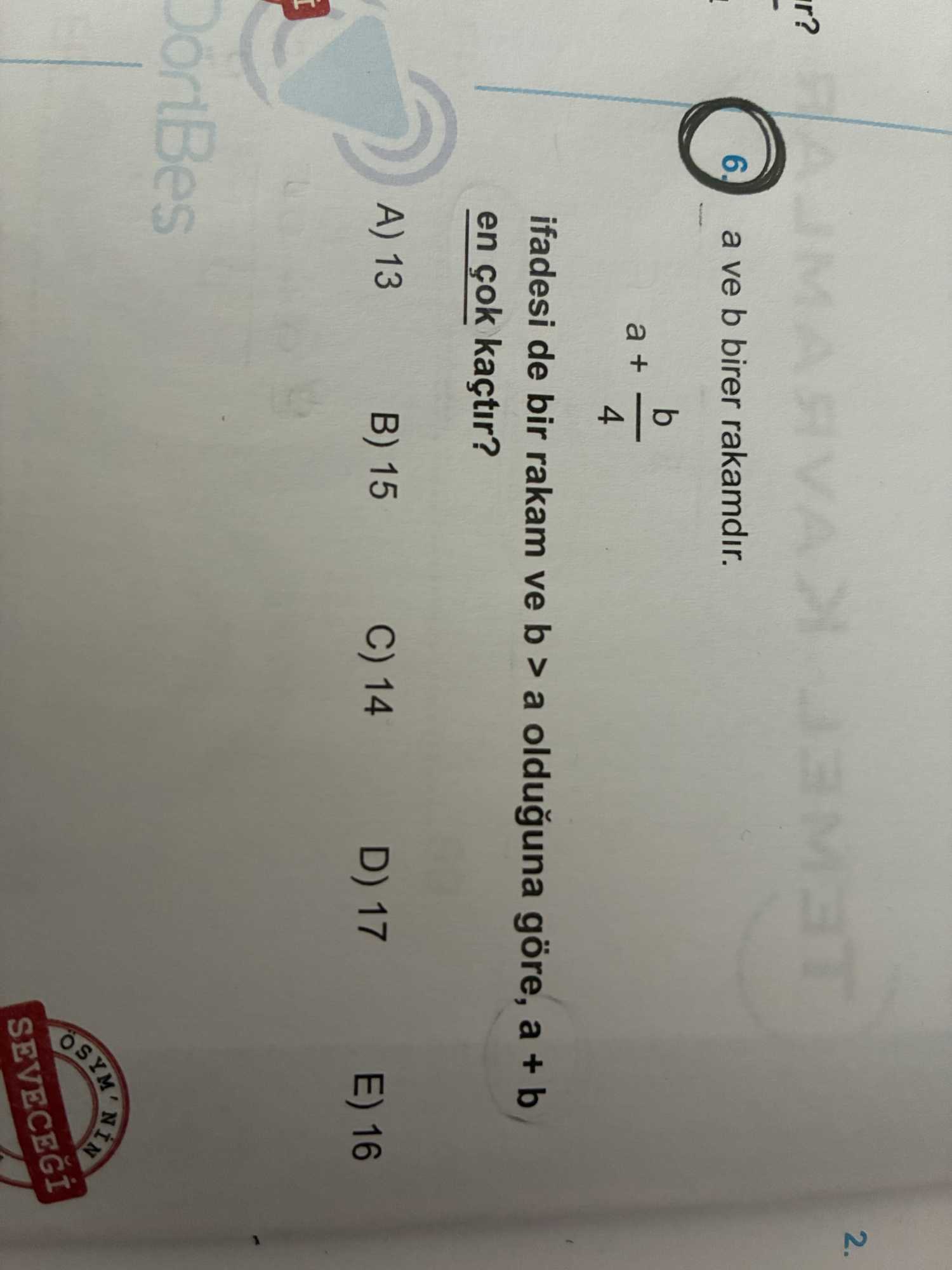 a ve b birer rakamdır. a + b/4 ifadesi de bir rakam ve b > a olduğuna göre, a + b en çok kaçtır?