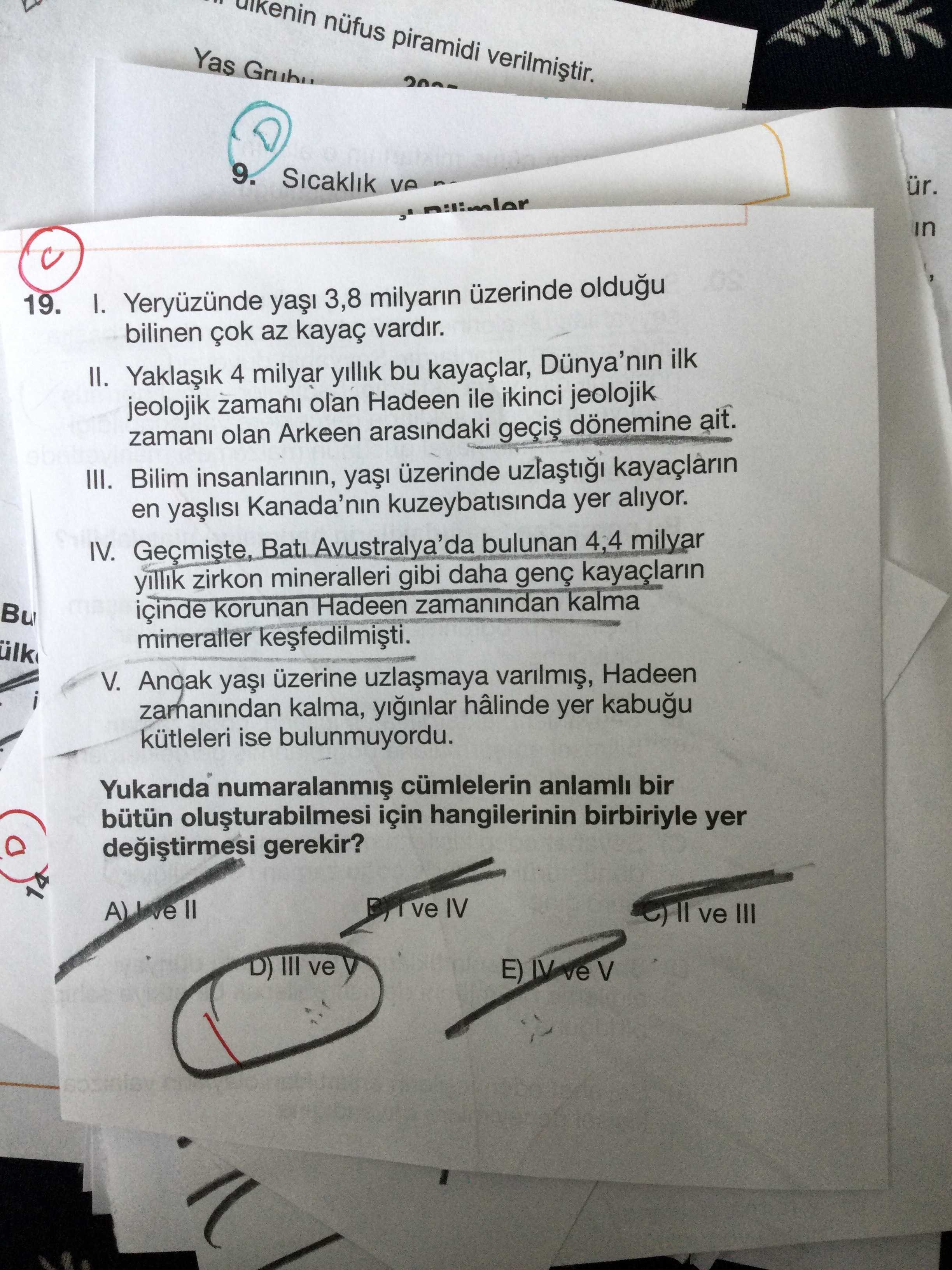 I. Yeryüzünde yaşı 3,8 milyarın üzerinde olduğu bilinen çok az kayaç vardır. II. Yaklaşık 4 milyar