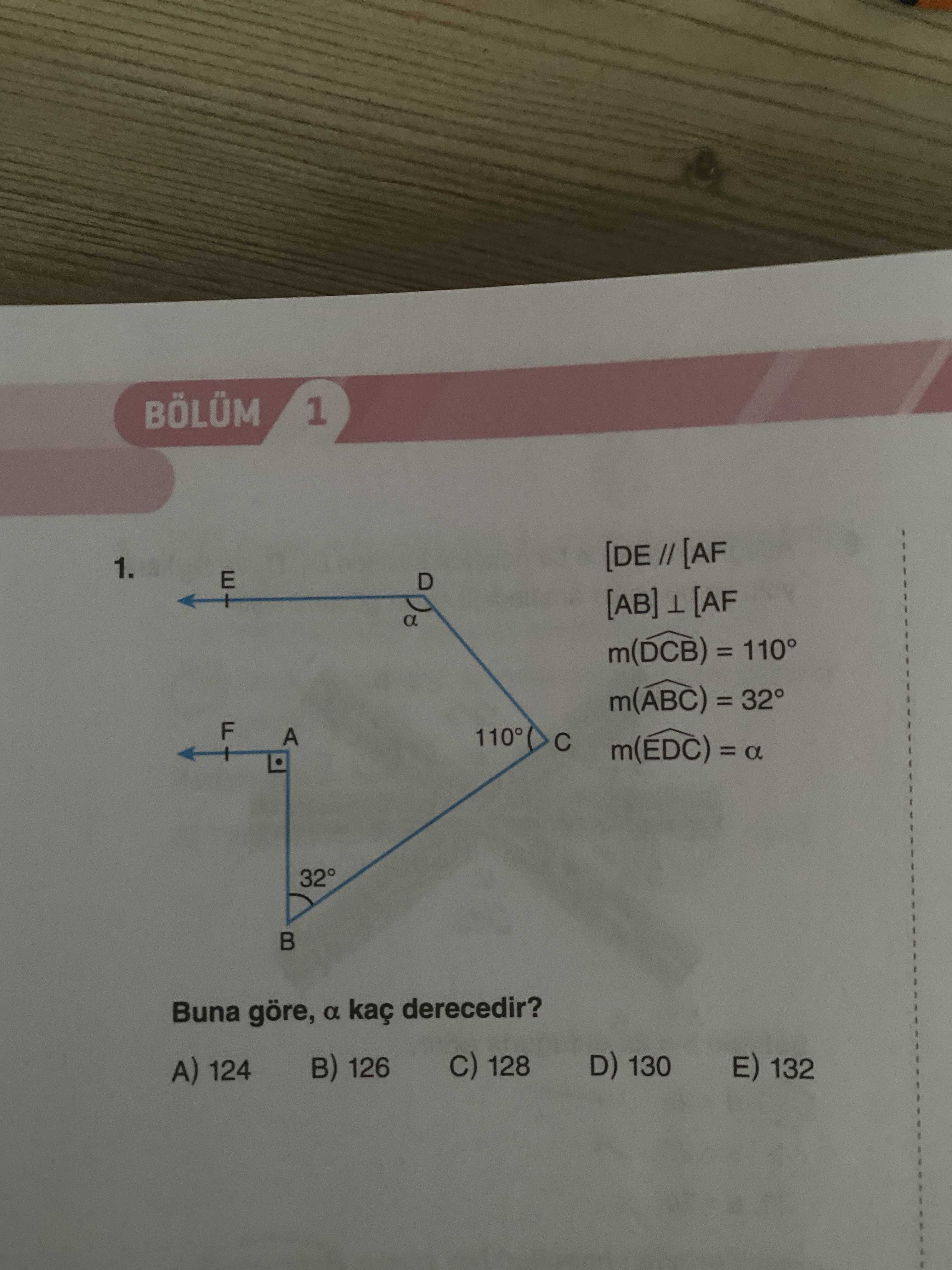 BÖLÜM 1 [DE 1. E D [AB] [AF a m(DCB) = 110° m(ABC) F A m(EDC) = a Buna göre, a kaç derecedir. D) 130 128 132 B) 126 A) 124 BÖLÜM 1 [DE 1. D) 130 128 132 B) 126 A) 124. ?? Model.Question.title