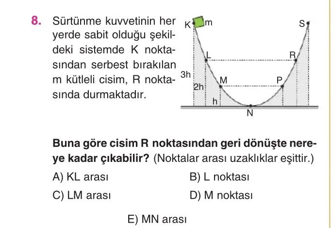 Sürtünme kuvvetinin her yerde sabit olduğu şekildeki sistemde K noktasından serbest bırakılan m