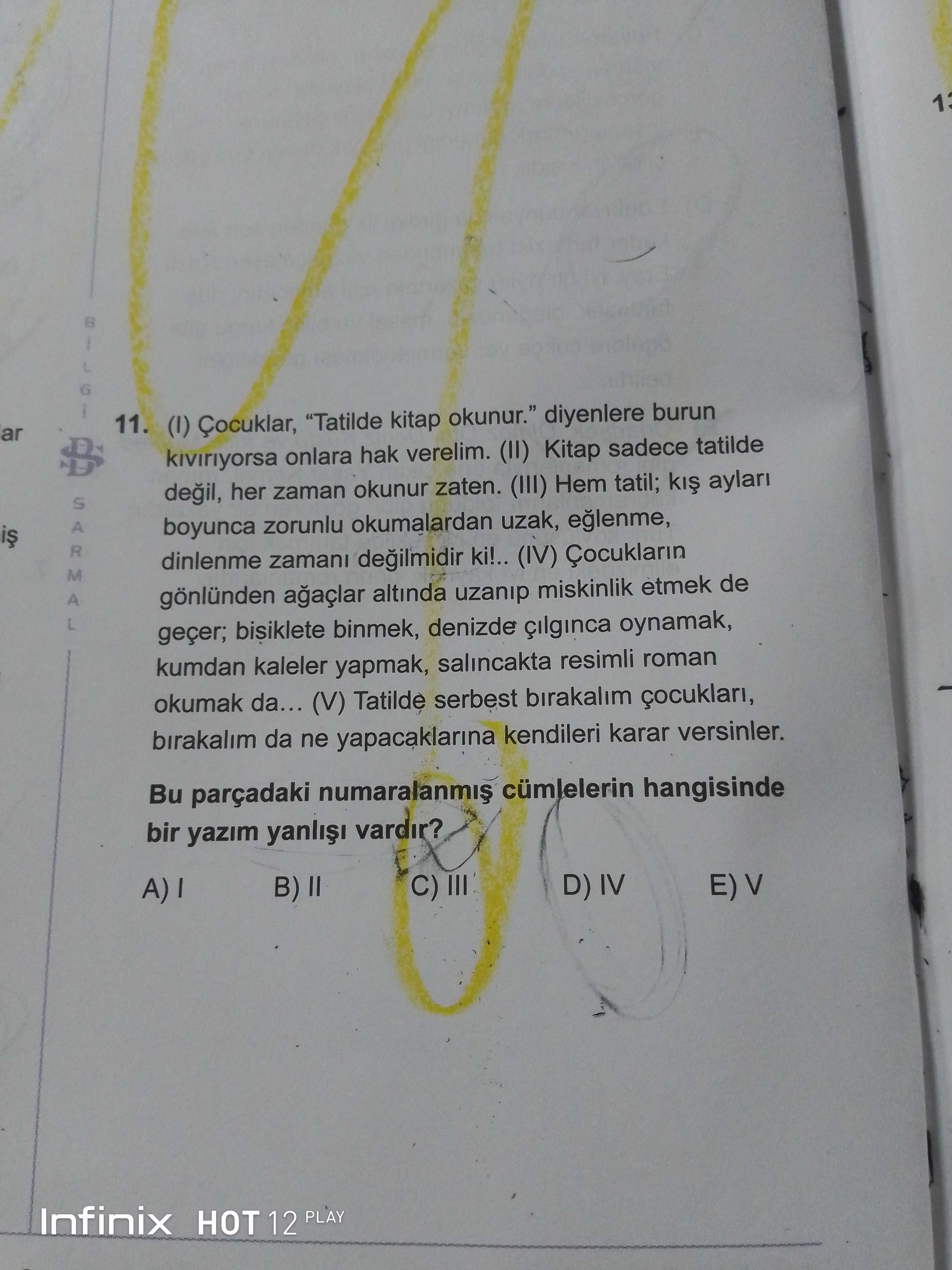 (I) Çocuklar, "Tatilde kitap okunur." diyenlere burun kıvırıyorsa onlara hak verelim. (II) Kitap