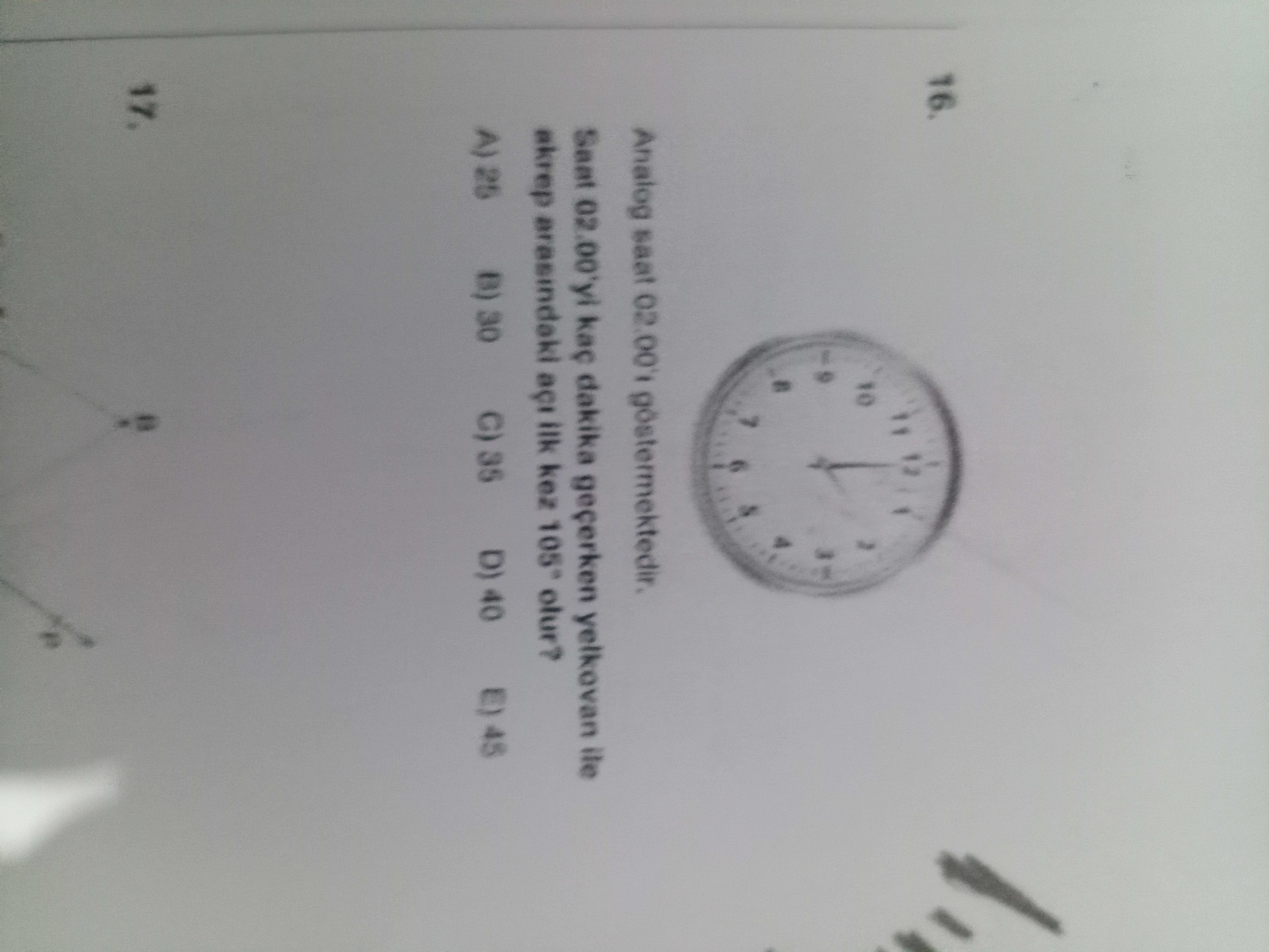 16. 10 7 Analog göstermektedir. dakika geçerken yelkovan ile akrep arasindaki ilk kez olur. C) 35 25 30 D) 40 17. ?? Model.Question.title