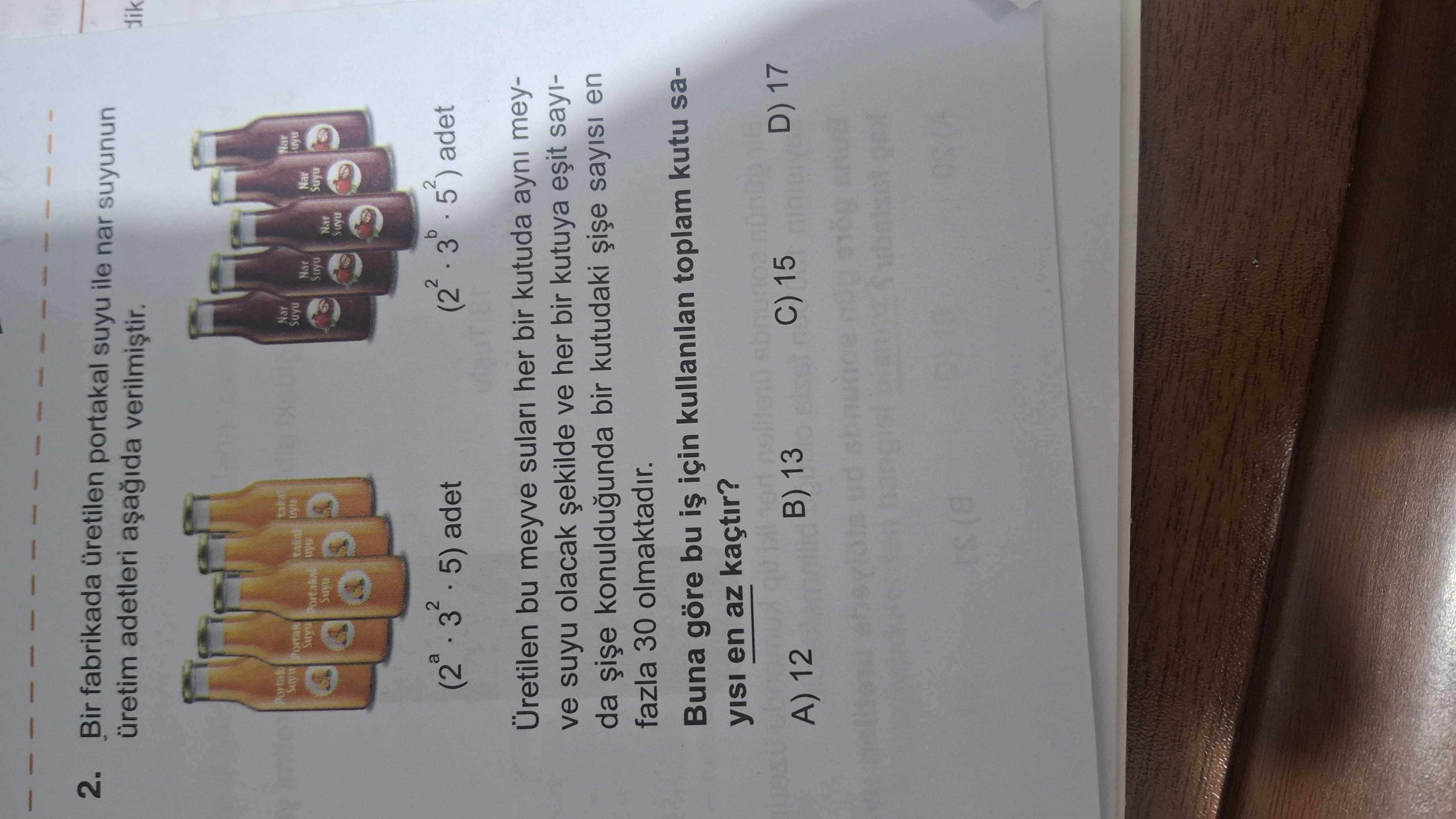 Bir fabrikada üretilen portakal suyu ile nar suyunun üretim adetleri aşağıda verilmiştir. (2ᵃ · 3² ·