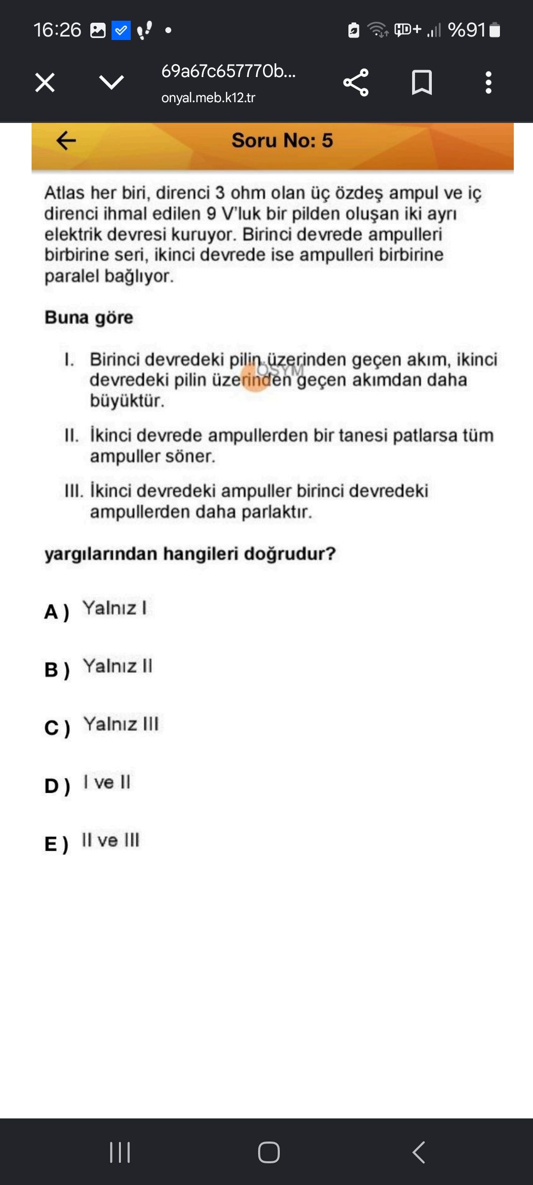 Atlas her biri, direnci 3 ohm olan üç özdeş ampul ve iç direnci ihmal edilen 9 V'luk bir pilden