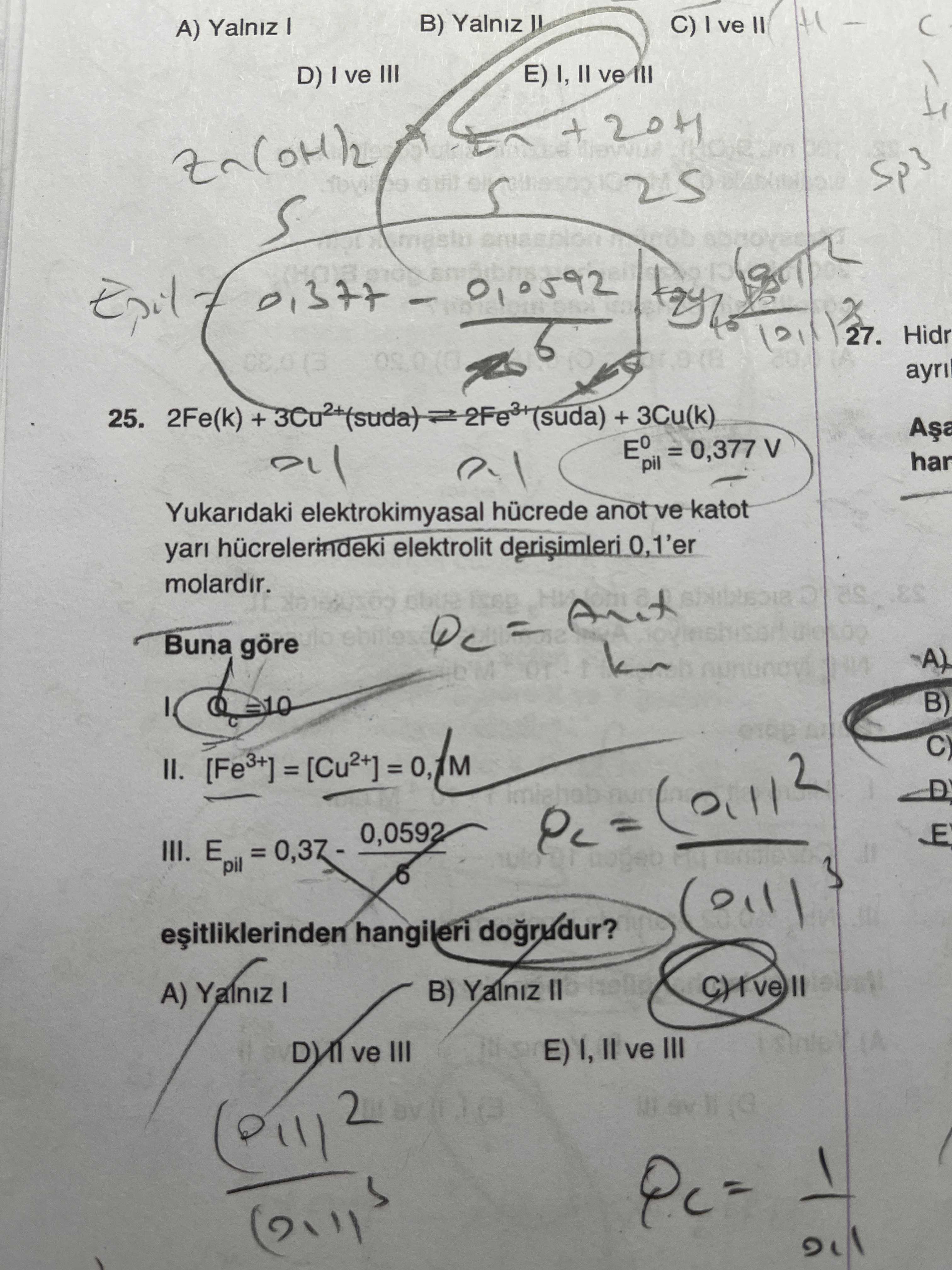 2Fe(k) + 3Cu²⁺(suda) ⇌ 2Fe³⁺(suda) + 3Cu(k) E°pil = 0,377 V Yukarıdaki elektrokimyasal hücrede anot