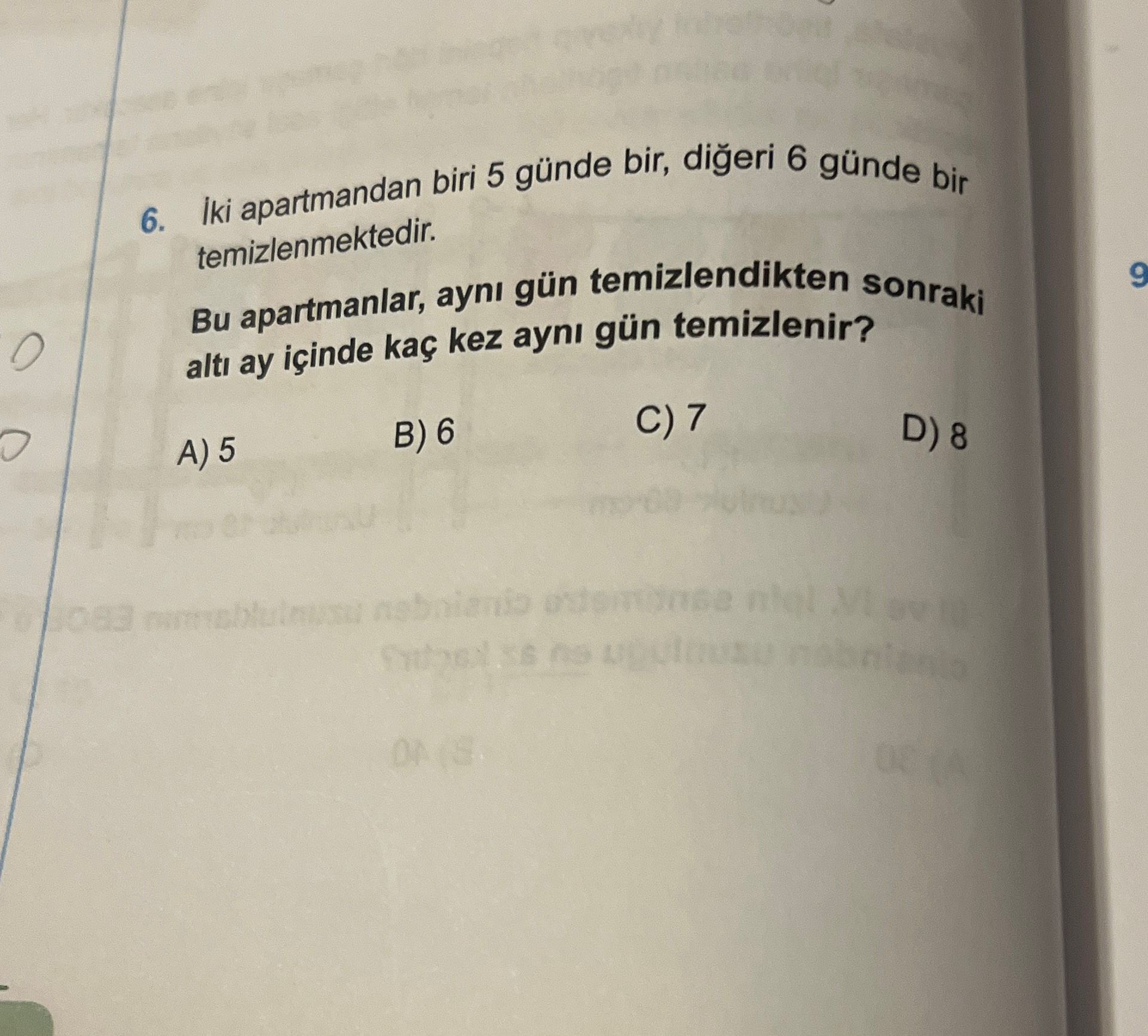İki apartmandan biri 5 günde bir, diğeri 6 günde bir temizlenmektedir. Bu apartmanlar, aynı gün