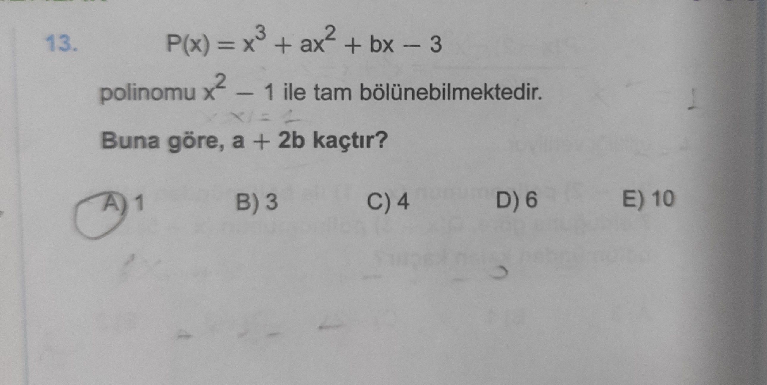 P(x) = x³ + ax² + bx − 3 polinomu x² − 1 ile tam bölünebilmektedir. Buna göre, a + 2b kaçtır?