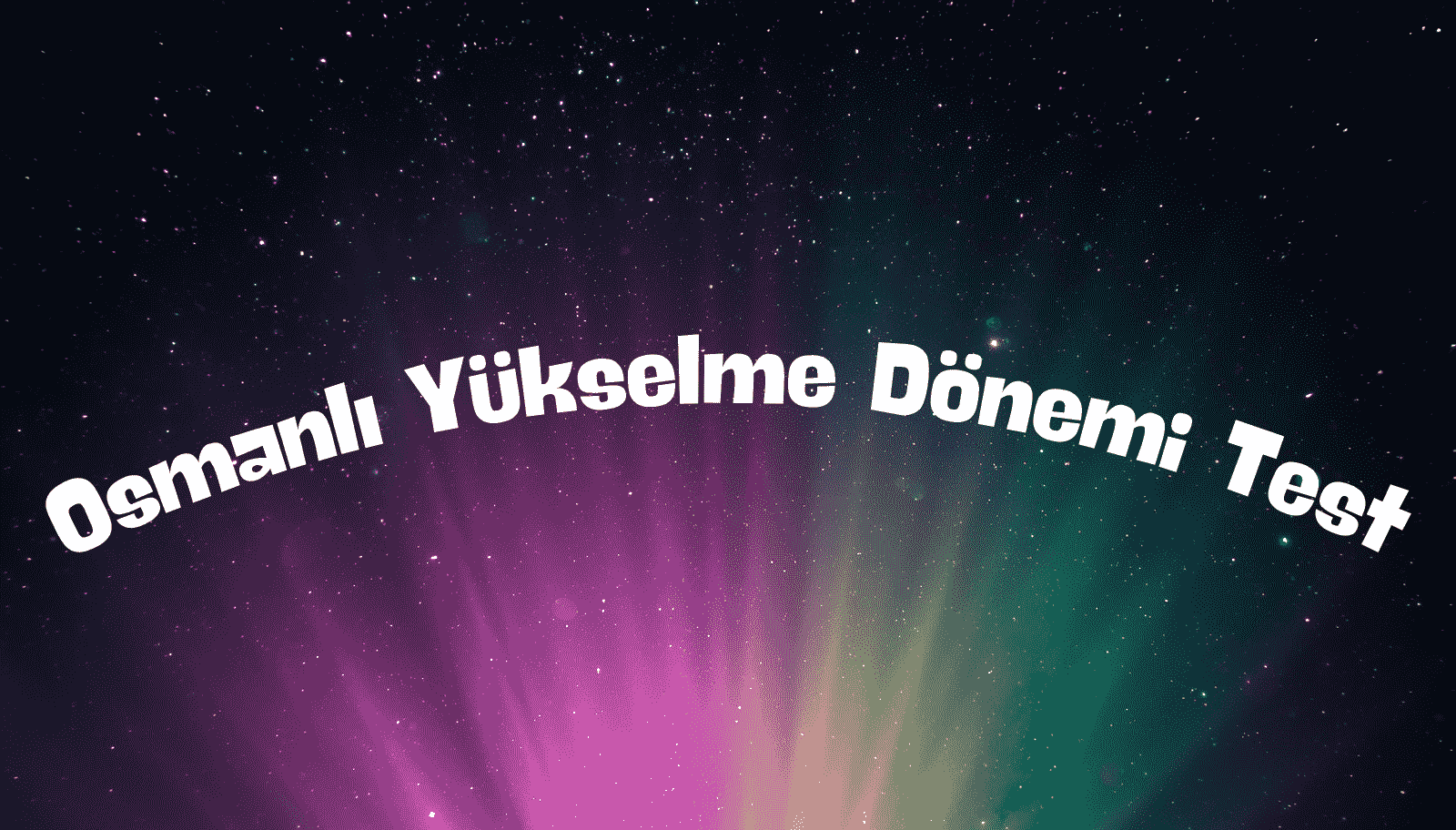 Osmanlı Yükselme Dönemi Test — Çözümlü Sorular ve Konu Özeti (TYT 2026)