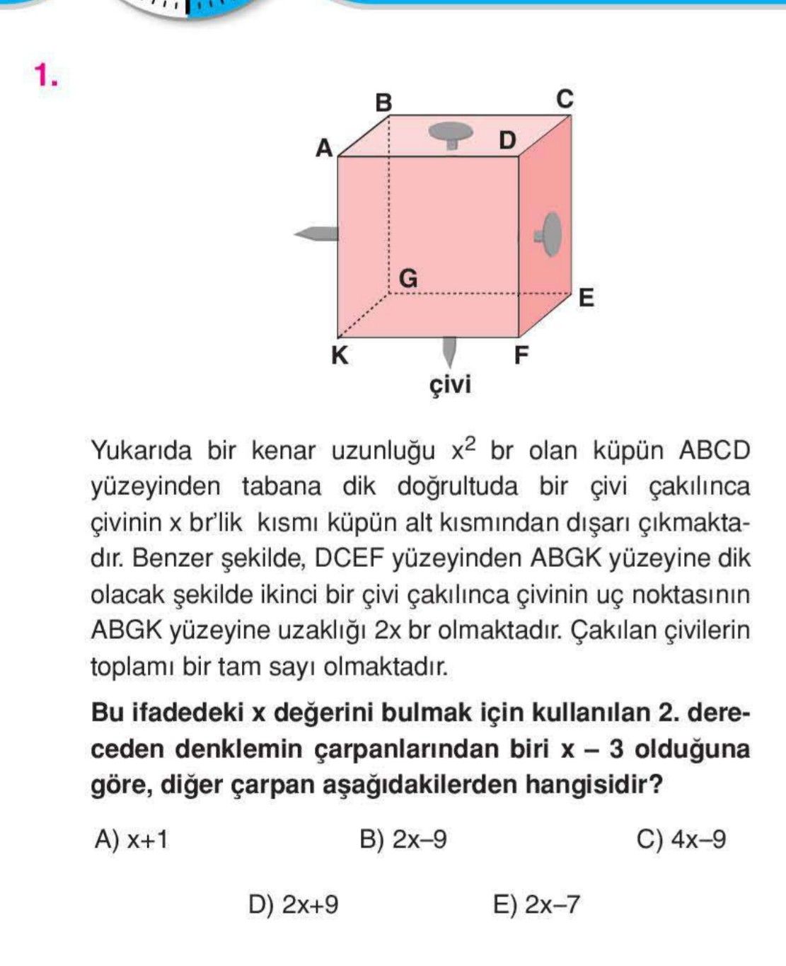 Yukarıda bir kenar uzunluğu x² br olan küpün ABCD yüzeyinden tabana dik doğrultuda bir çivi
