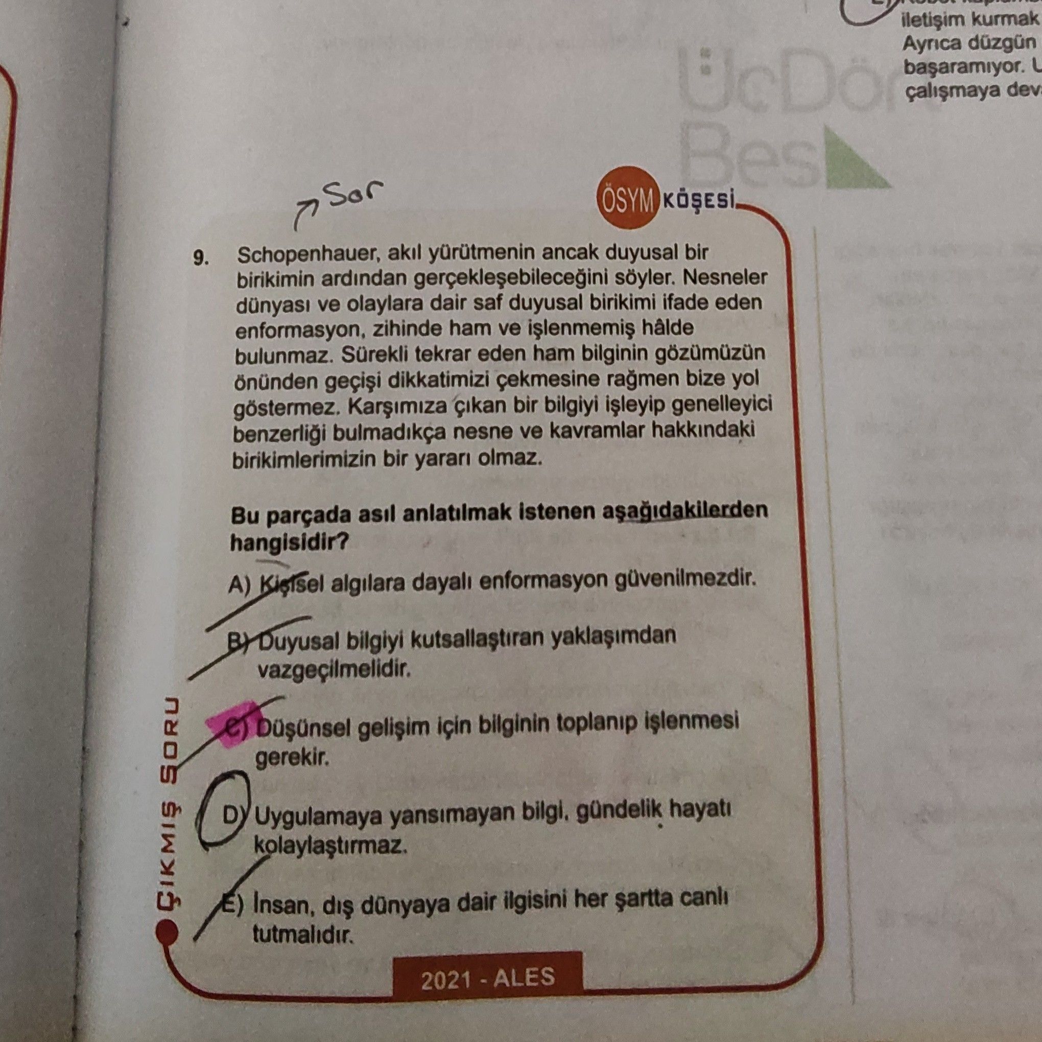 Schopenhauer, akıl yürütmenin ancak duyusal bir birikimin ardından gerçekleşebileceğini söyler