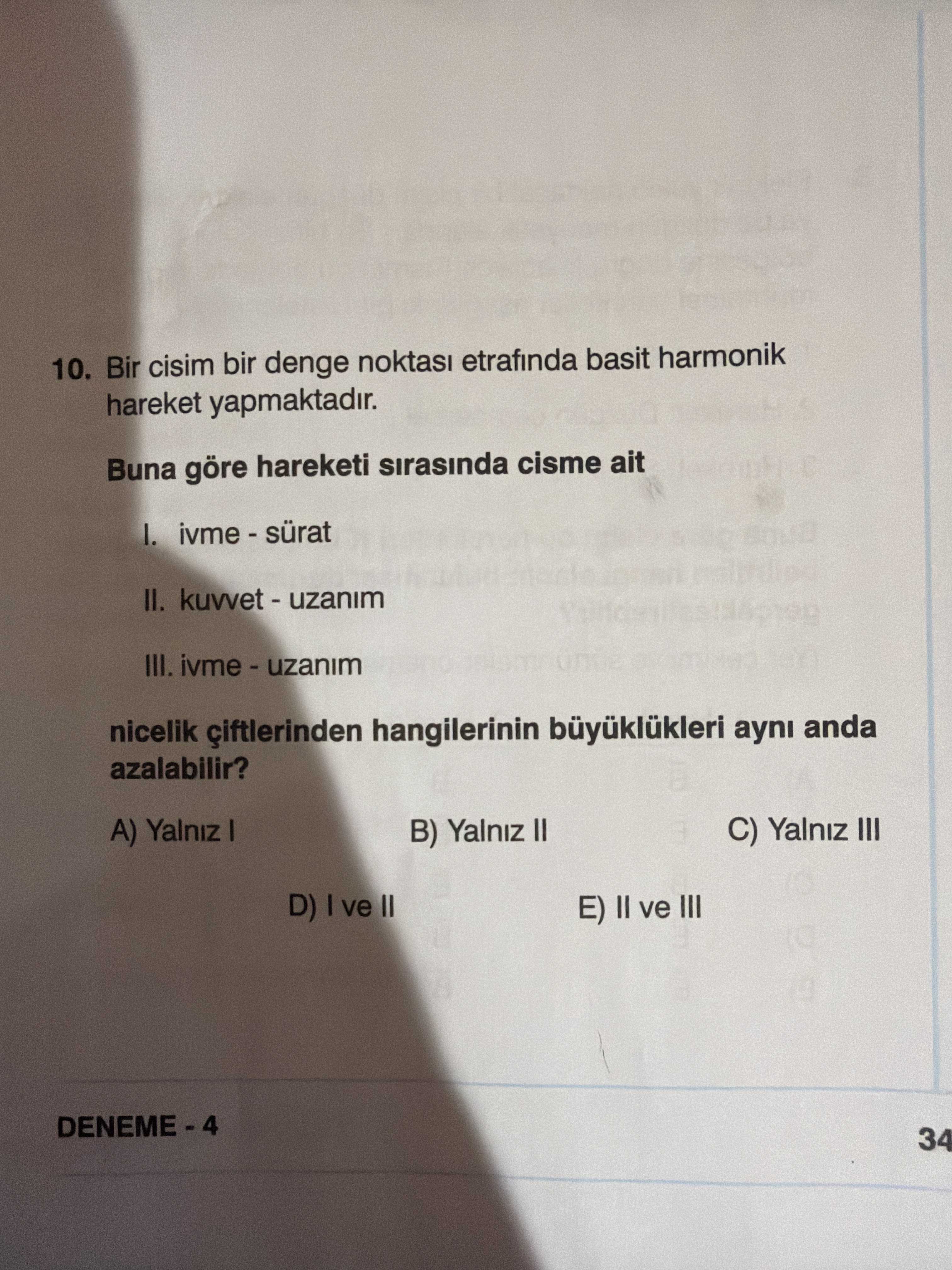 Bir cisim bir denge noktası etrafında basit harmonik hareket yapmaktadır. Buna göre hareketi