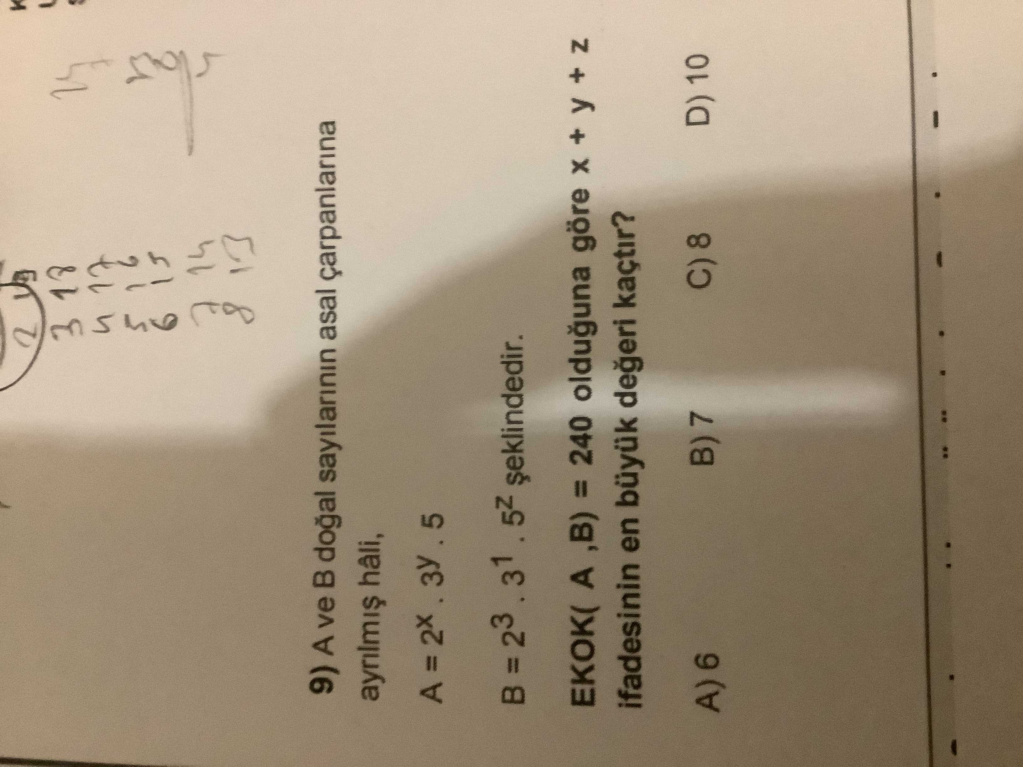 A ve B doğal sayılarının asal çarpanlarına ayrılmış hali, A = 2x . 3y . 5 B = 2³ . 3¹ . 5z