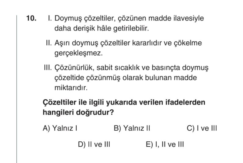 I. Doymuş çözeltiler, çözünen madde ilavesiyle daha derişik hâle getirilebilir. II. Aşırı doymuş