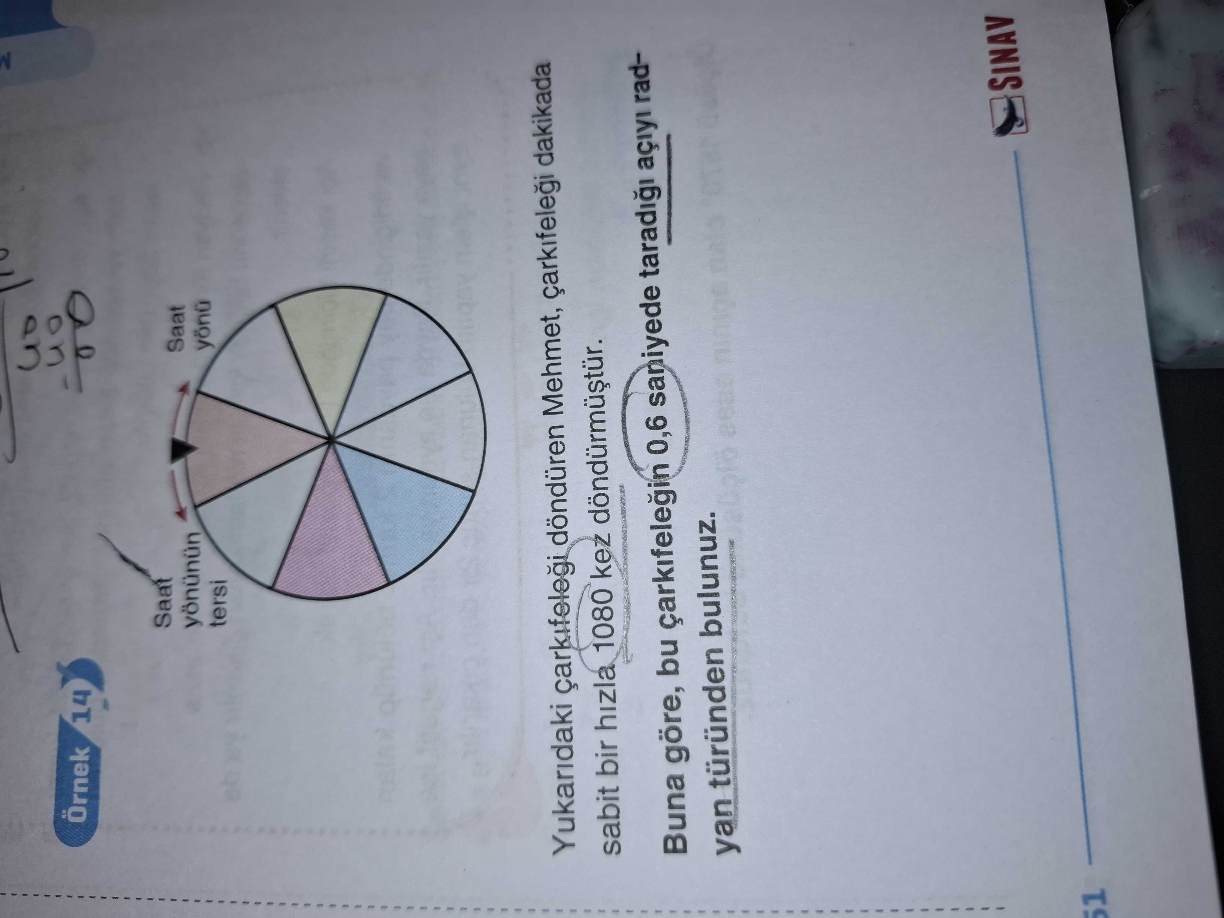 Örnek 14 Saat tersi Yukaridaki çarkifelegi Mehmet, dakikada sabit bir hizla 1080 kez Buna göre, bu 0,6 saniyede açiyi radyan türünden bulunuz. SINAV 51 Örnek 14 Saat tersi Yukaridaki çarkifelegi Mehmet, dakikada sabit bir hizla 1080 kez Buna göre, bu 0,6 saniyede açiyi radyan türünden bulunuz. SINAV 51. ?? Model.Question.title