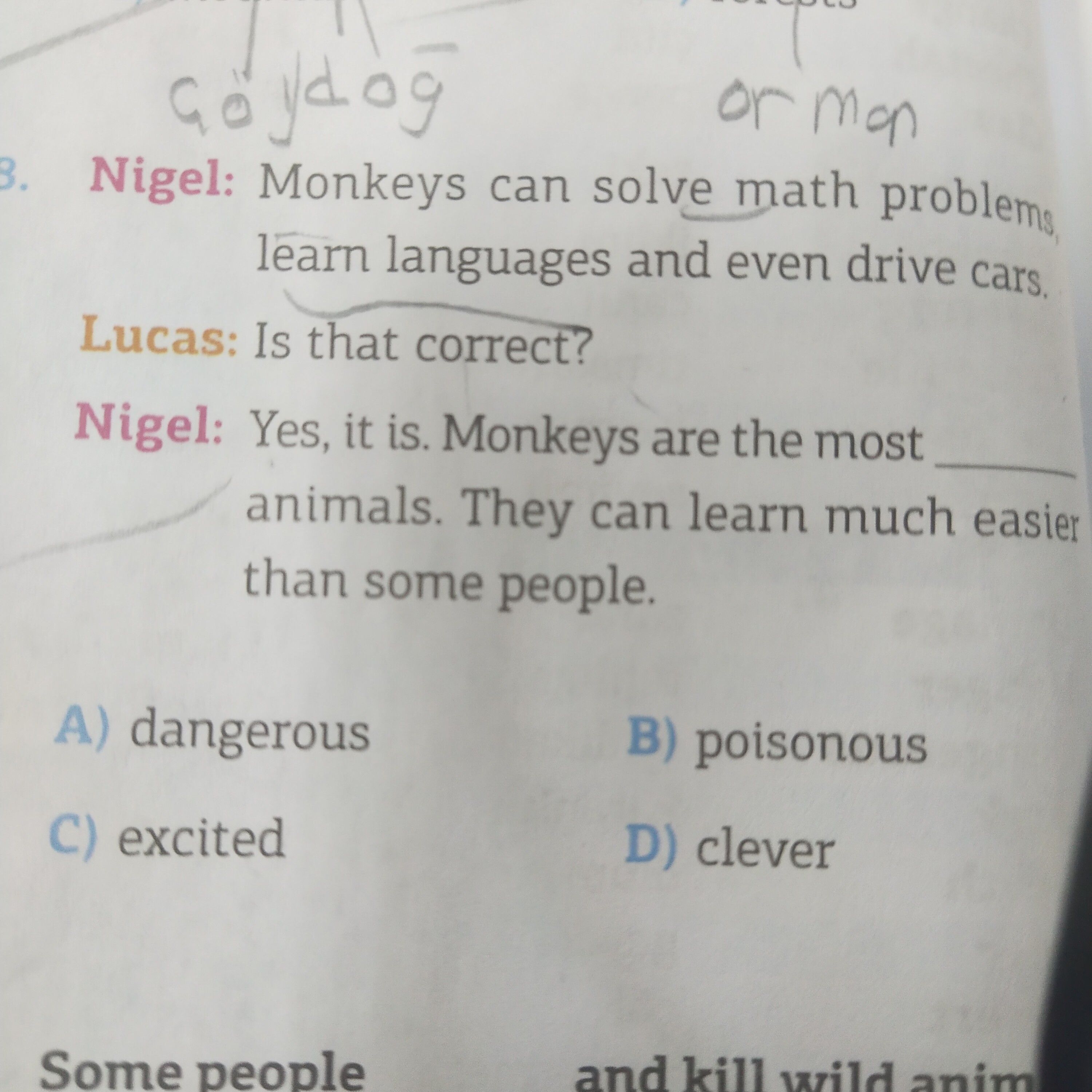 Nigel: Monkeys can solve math problems, learn languages and even drive cars. Lucas: Is that correct?