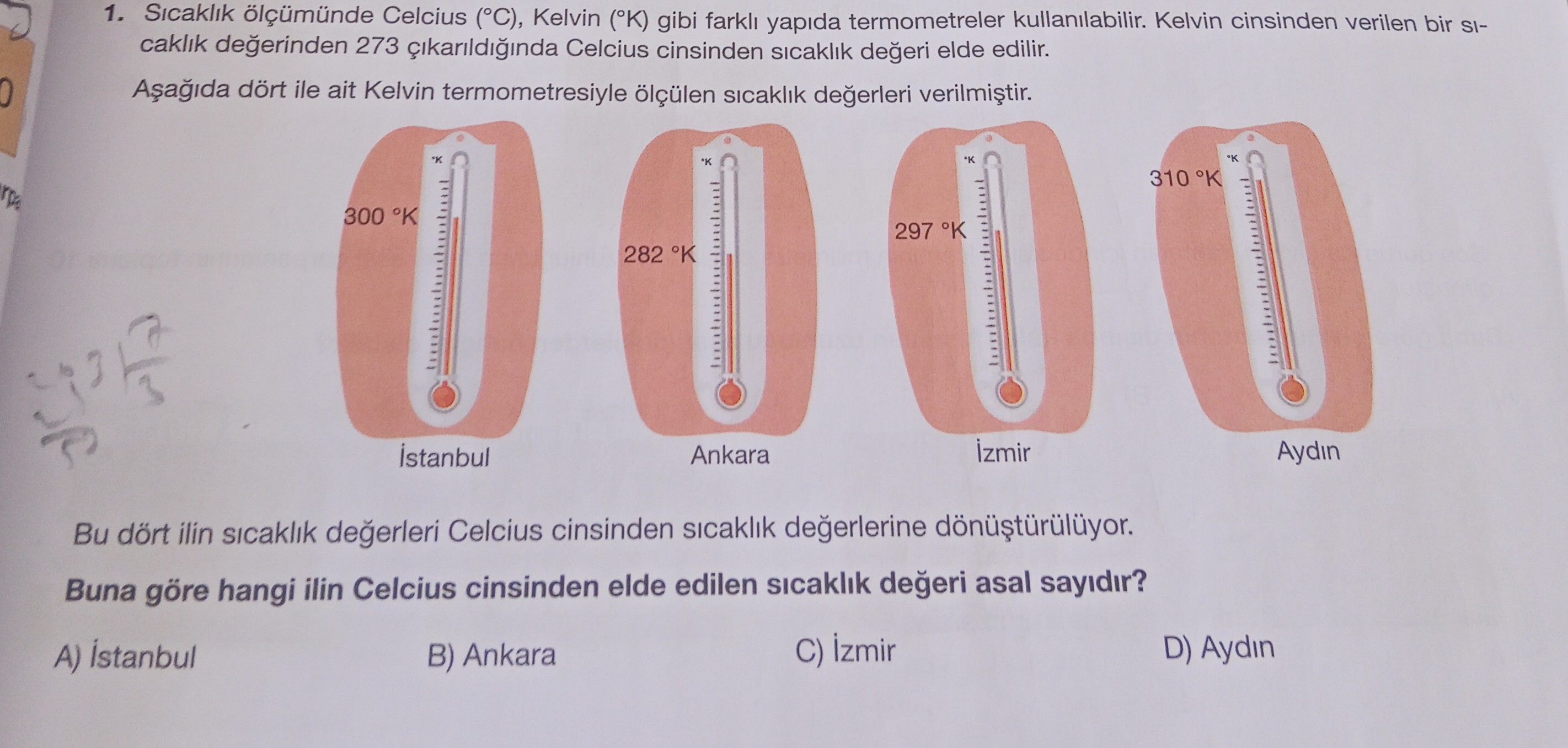 Sıcaklık ölçümünde Celcius (°C), Kelvin (°K) gibi farklı yapıda termometreler kullanılabilir. Kelvin