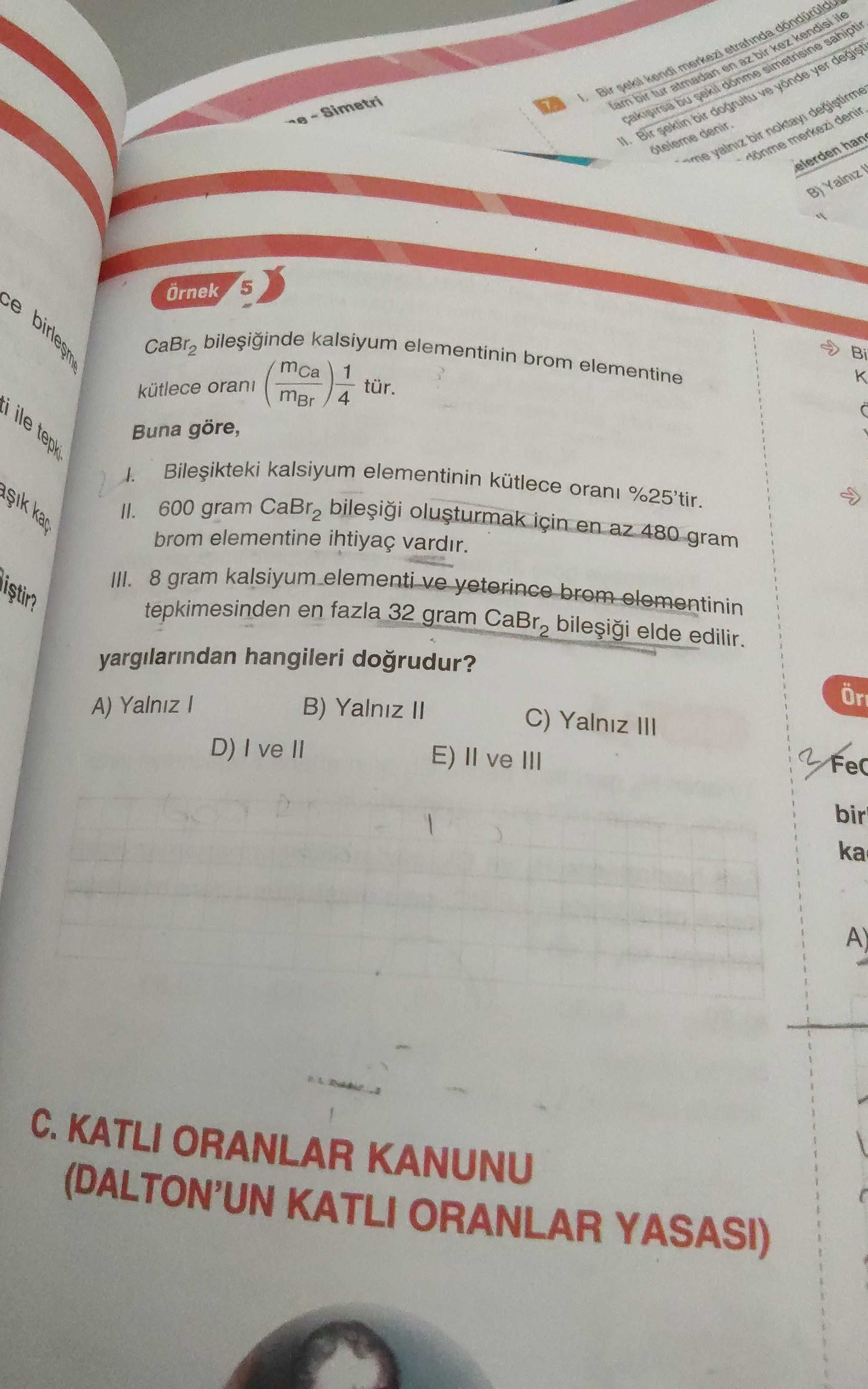 CaBr₂ bileşiğinde kalsiyum elementinin brom elementine kütlece oranı (m_Ca / m_Br) 1/4 tür. Buna