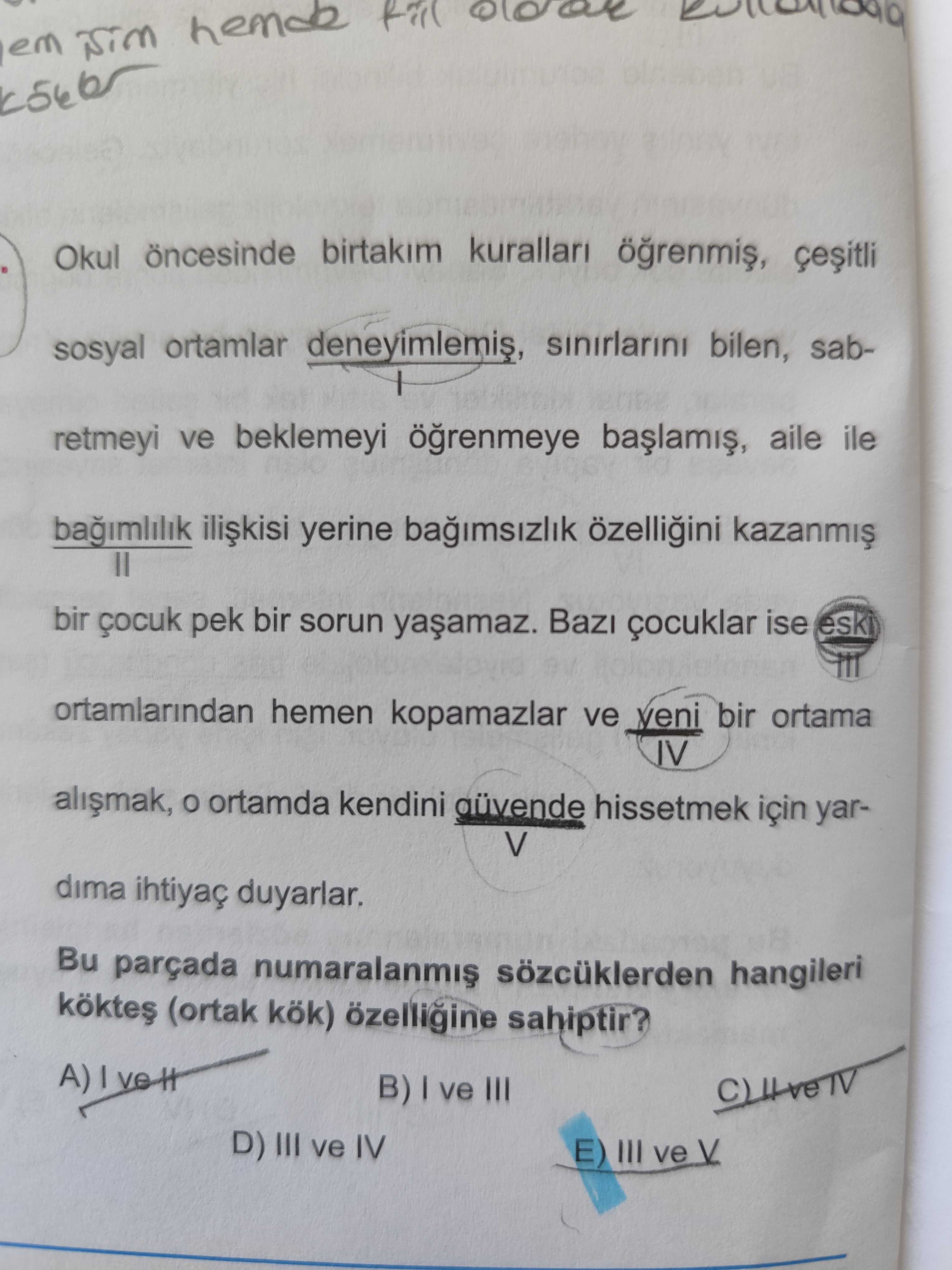 Okul öncesinde birtakim kurallari sosyal ortamlar deneyimlemis, sinirlarini bilen, sabretmeyi ve beklemeyi aile ile bagimlilik yerine bagimsizlik bir çocuk pek bir sorun Bazi çocuklar ise esk ortamlarindan hemen kopamazlar ve veni bir ortama ortamda kendini auvende hissetmek için yardima ihtiyaç Bu parçada numaralanmis hangileri (ortak kök) özelligine sahiptir. B) ve III D) III ve IV E) III ve V Okul öncesinde birtakim kurallari sosyal ortamlar deneyimlemis, sinirlarini bilen, sabretmeyi ve beklemeyi aile ile bagimlilik yerine bagimsizlik bir çocuk pek bir sorun Bazi çocuklar ise esk ortamlarindan hemen kopamazlar ve veni bir ortama ortamda kendini auvende hissetmek için yardima ihtiyaç Bu parçada numaralanmis hangileri (ortak kök) özelligine sahiptir. B) ve III D) III ve IV E) III ve V. ?? Model.Question.title