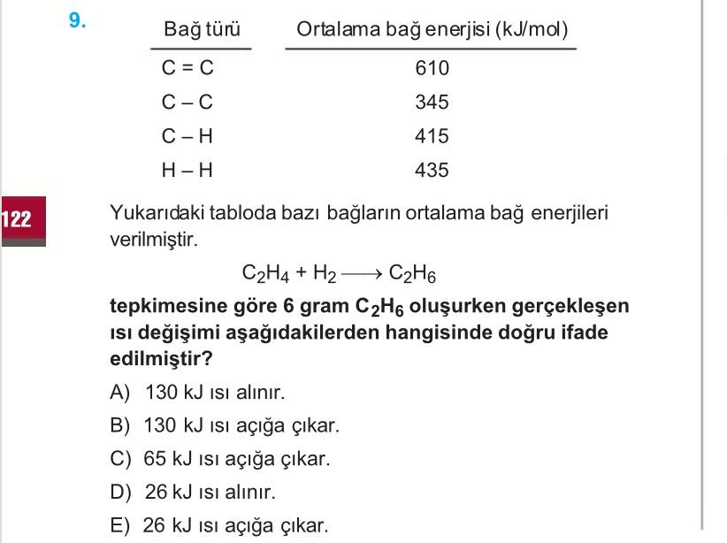 Yukarıdaki tabloda bazı bağların ortalama bağ enerjileri verilmiştir. C₂H₄ + H₂ ——→ C₂H₆ tepkimesine