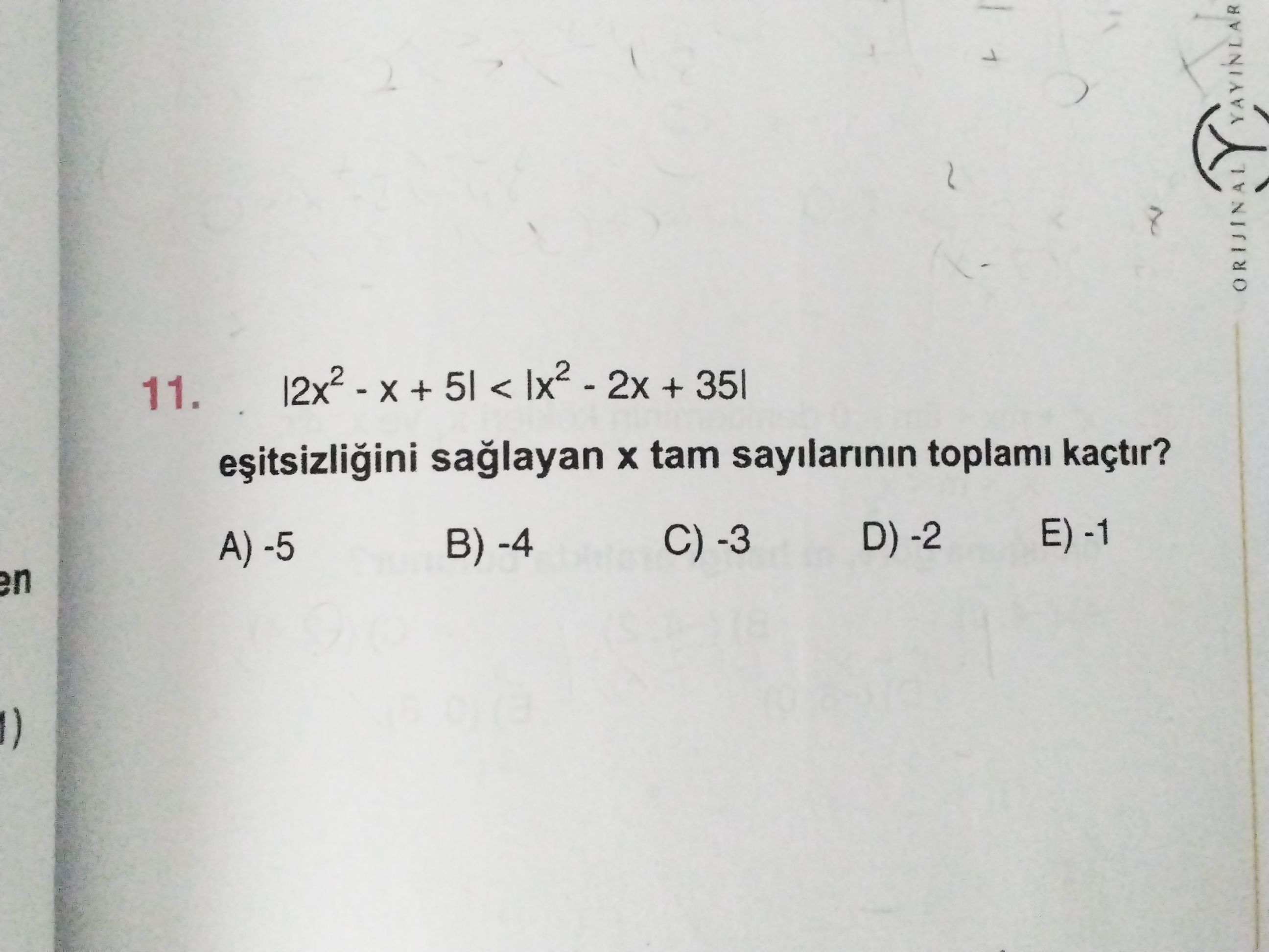 |2x² - x + 5| < |x² - 2x + 35| eşitsizliğini sağlayan x tam sayılarının toplamı kaçtır?