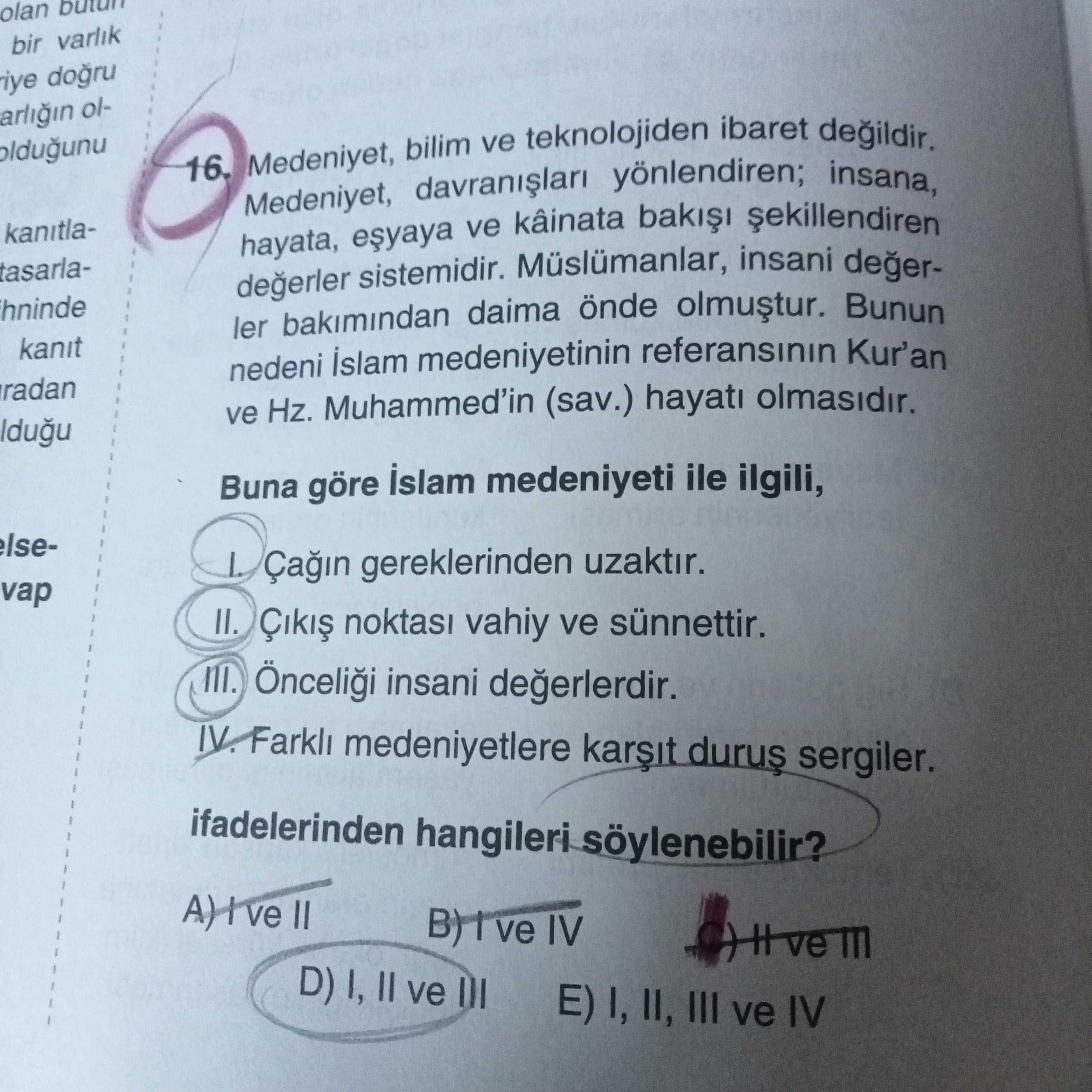 Medeniyet, bilim ve teknolojiden ibaret değildir. Medeniyet, davranışları yönlendiren; insana
