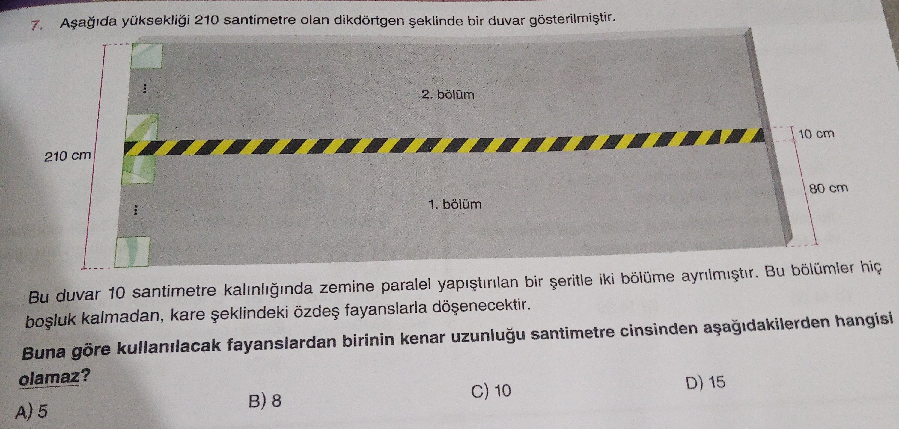 Aşağıda yüksekliği 210 santimetre olan dikdörtgen şeklinde bir duvar gösterilmiştir. Bu duvar 10