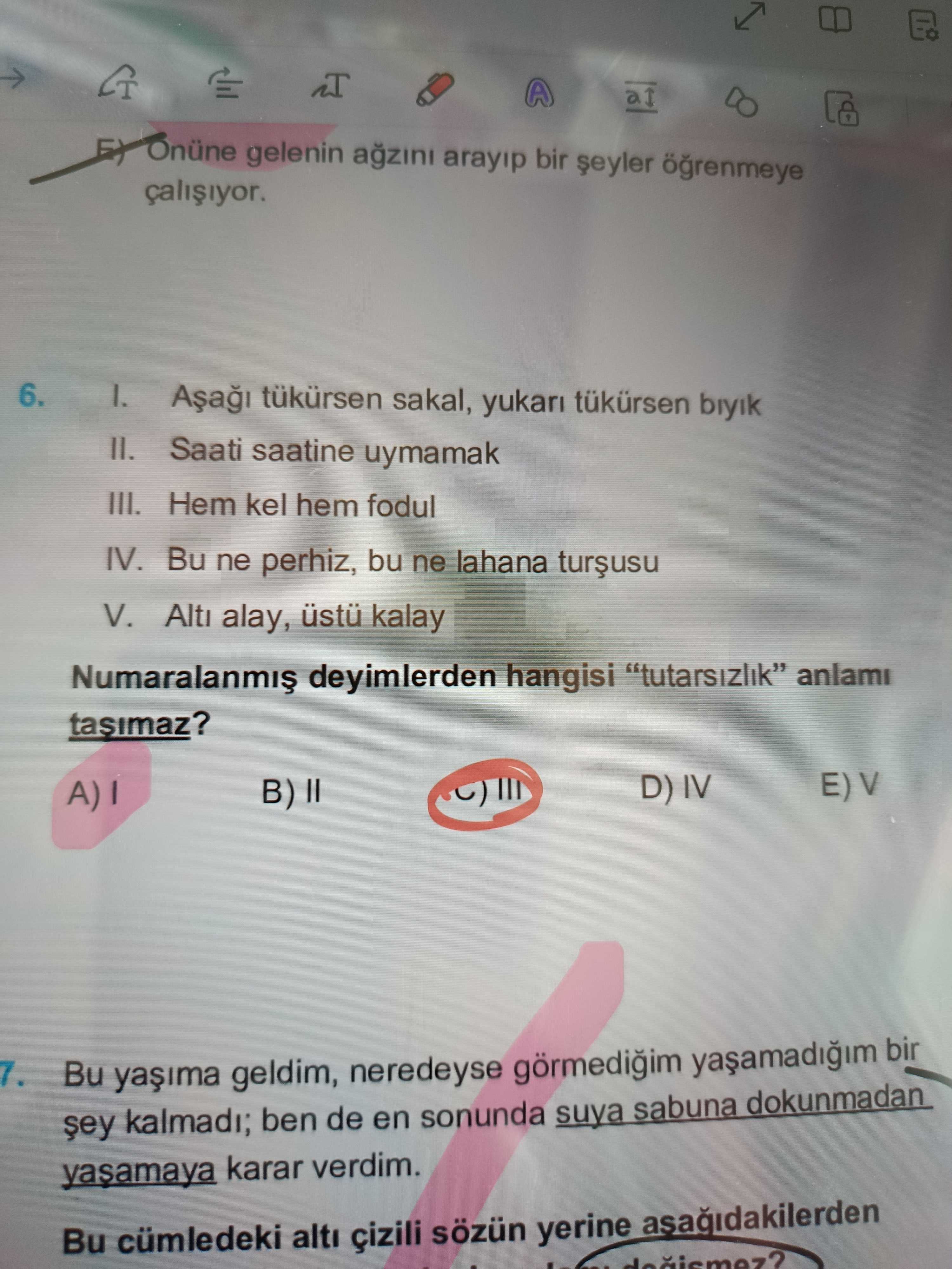 I. Aşağı tükürsen sakal, yukarı tükürsen bıyık II. Saati saatine uymamak III. Hem kel hem fodul IV