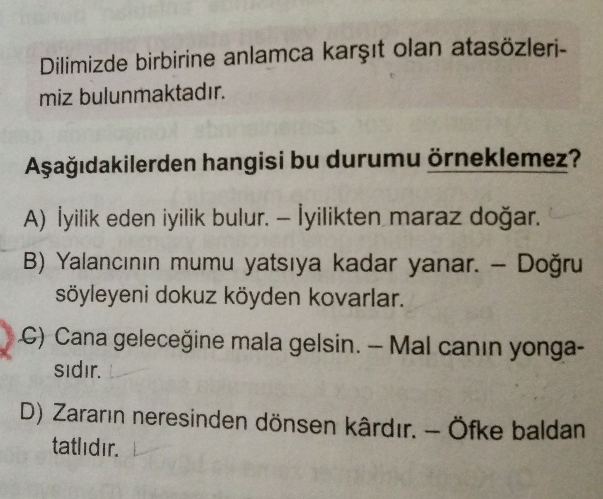 Dilimizde birbirine anlamca karşıt olan atasözlerimiz bulunmaktadır. Aşağıdakilerden hangisi bu