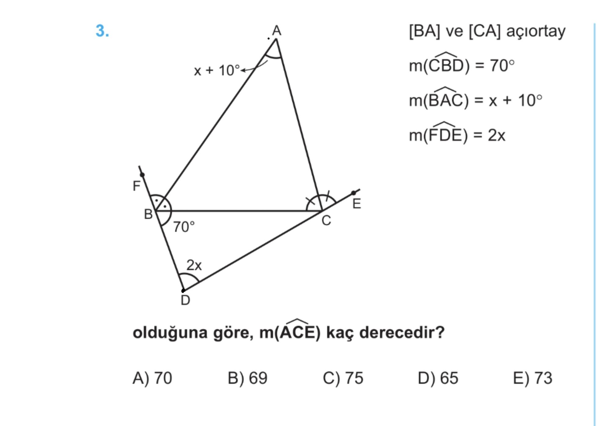 [BA] ve [CA] açıortay m(CBD) = 70° m(BAC) = x + 10° m(FDE) = 2x olduğuna göre, m(ACE) kaç derecedir?