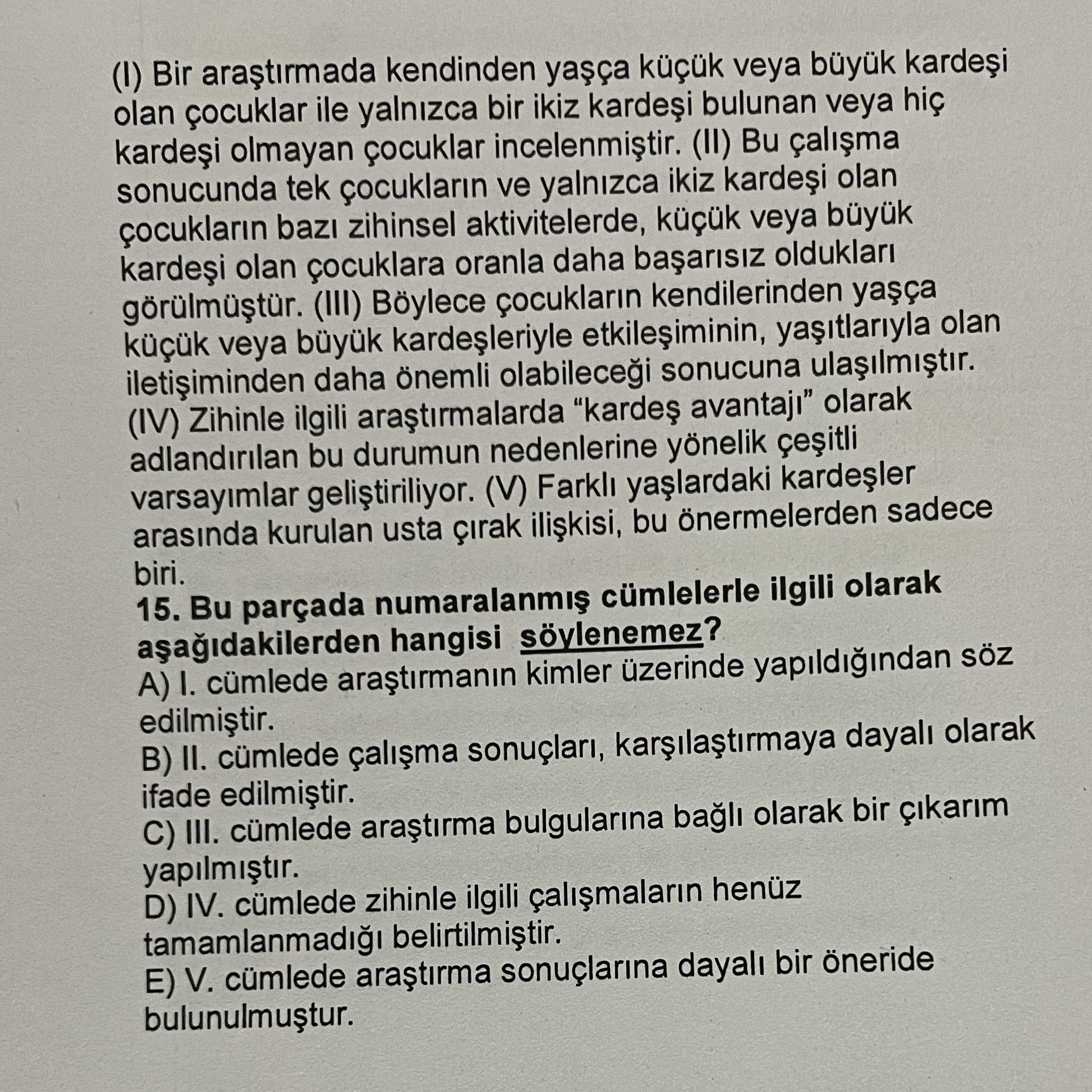 (I) Bir araştırmada kendinden yaşça küçük veya büyük kardeşi olan çocukları ile yalnızca bir ikiz