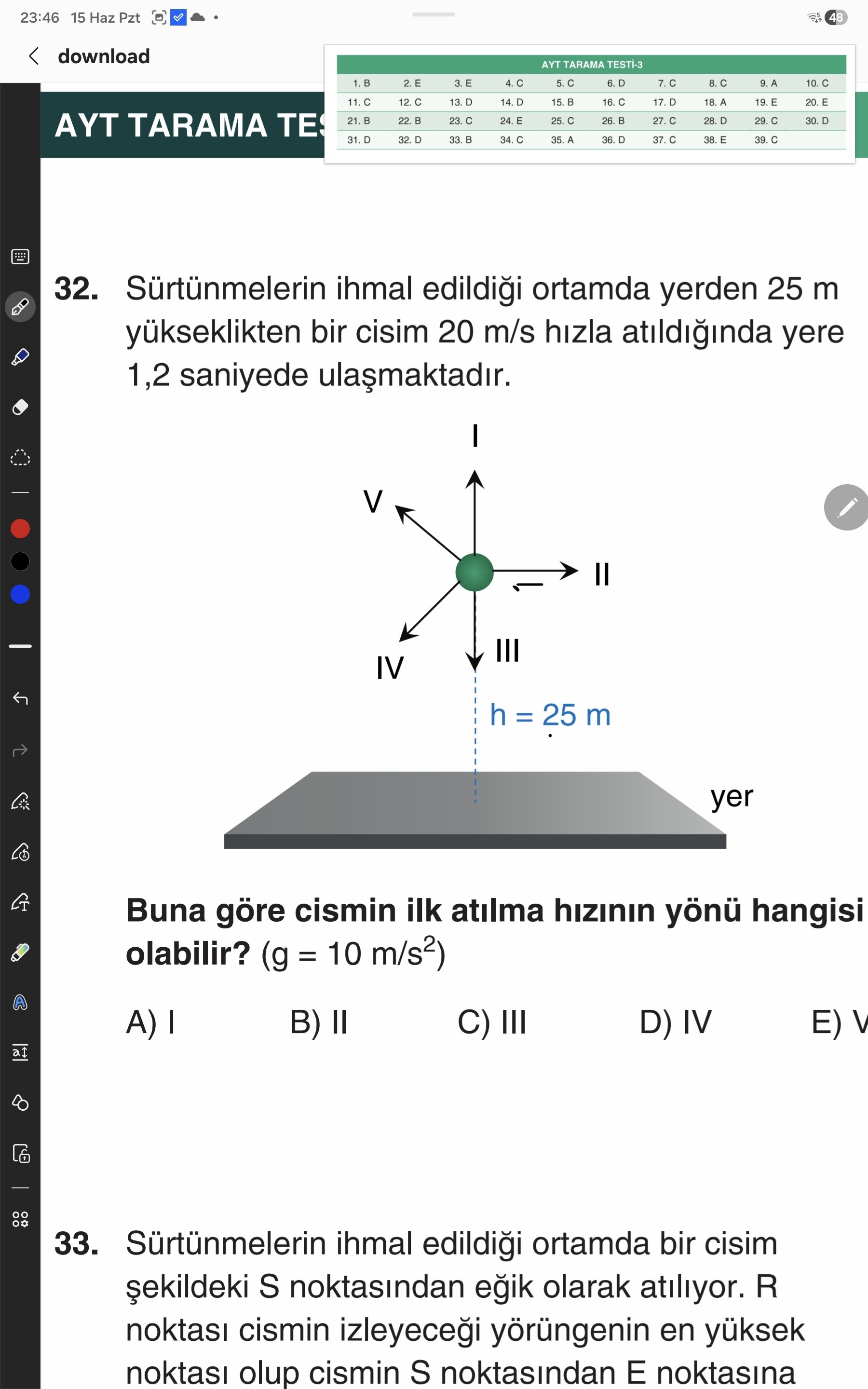 Sürtünmelerin ihmal edildiği ortamda yerden 25 m yükseklikten bir cisim 20 m/s hızla atıldığında