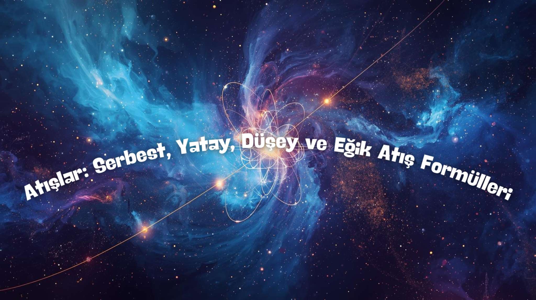 Atışlar: Serbest, Yatay, Düşey ve Eğik Atış Formülleri