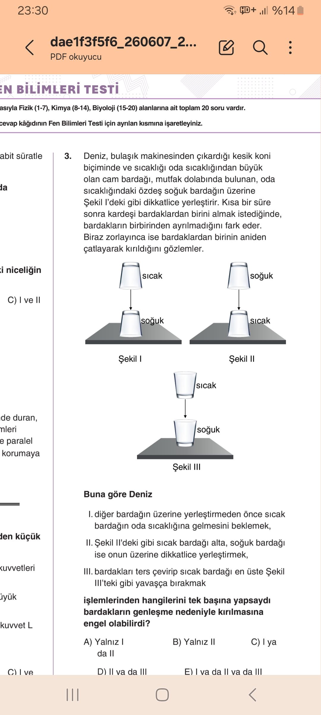 Deniz, bulaşık makinesinden çıkardığı kesik koni biçiminde ve sıcaklığı oda sıcaklığından büyük olan