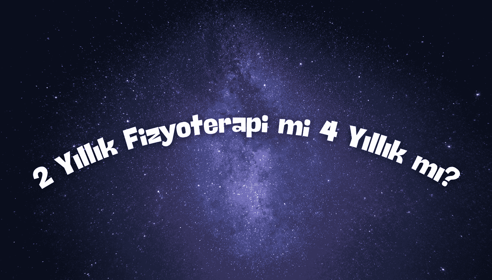 Fizyoterapi 4 Yıllık mı 2 Yıllık mı? 