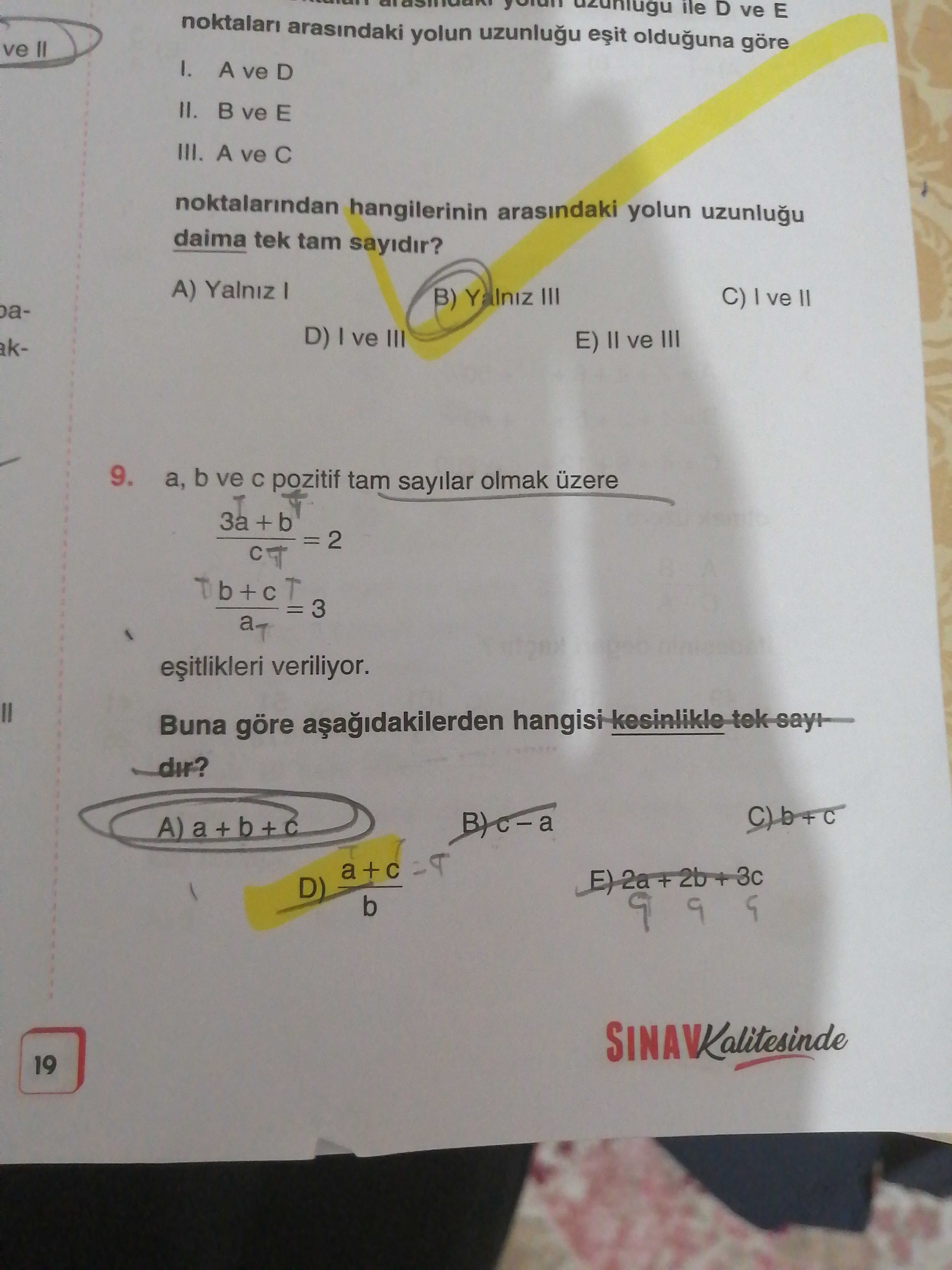 Ile D ve E arasindaki yolun olduguna göre ve B ve E III. A noktalarindan hangilerinin arasindaki yolun daima tek tam sayidir. A) Yalniz B) Y III C) ve D) I ve III E) ve III 9. a, b ve pozitif tam sayilar olmak üzere CT 3 a veriliyor. Buna göre dir. D) b 9 SINAVKalitesinde 19 ile D ve E arasindaki yolun olduguna göre ve B ve E III. D) b 9 SINAVKalitesinde 19. ?? Model.Question.title