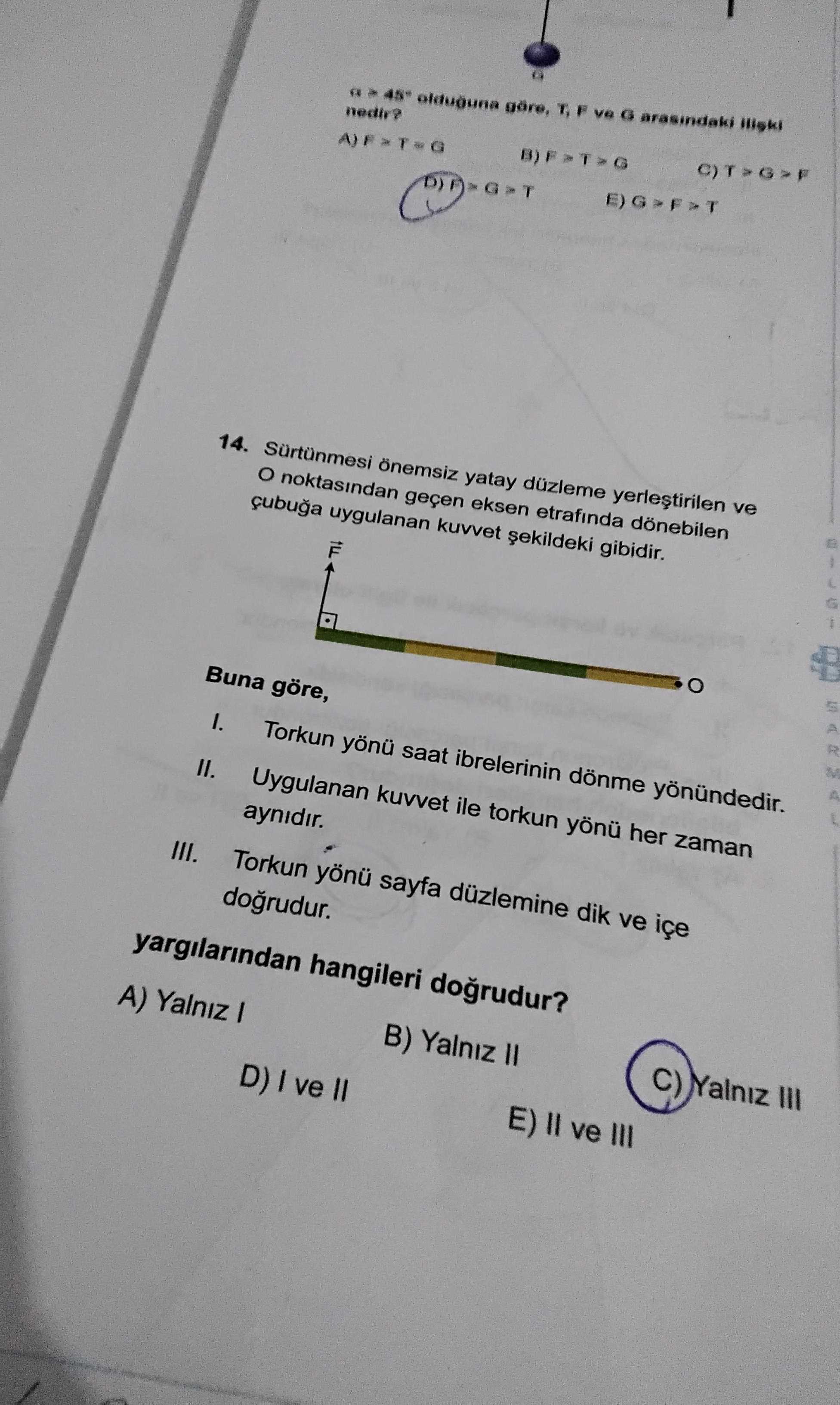 Sürtünmesi önemsiz yatay düzleme yerleştirilen ve O noktasından geçen eksen etrafında dönebilen