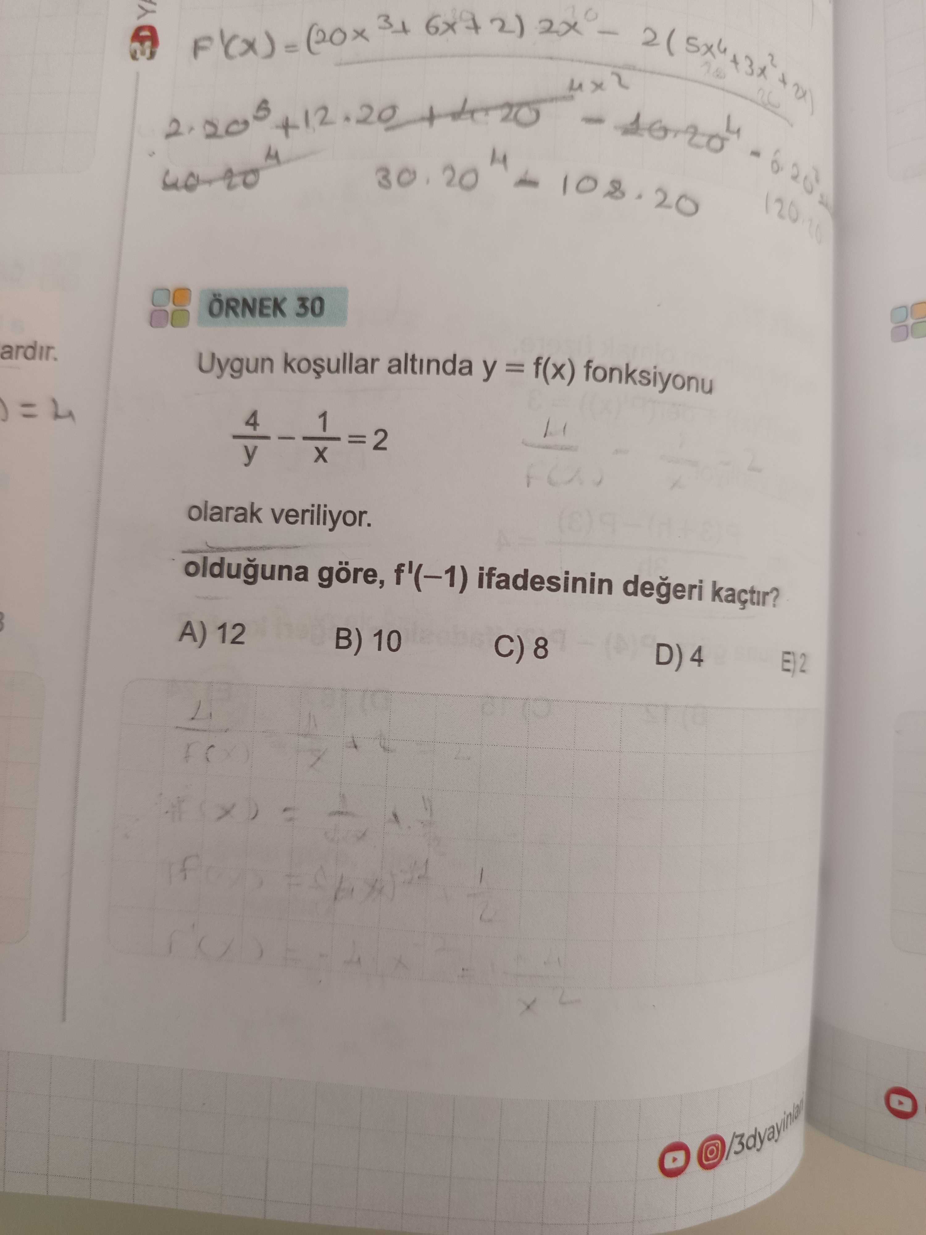 ÖRNEK 30 Uygun koşullar altında y = f(x) fonksiyonu 4/y - 1/x = 2 olarak veriliyor. olduğuna göre