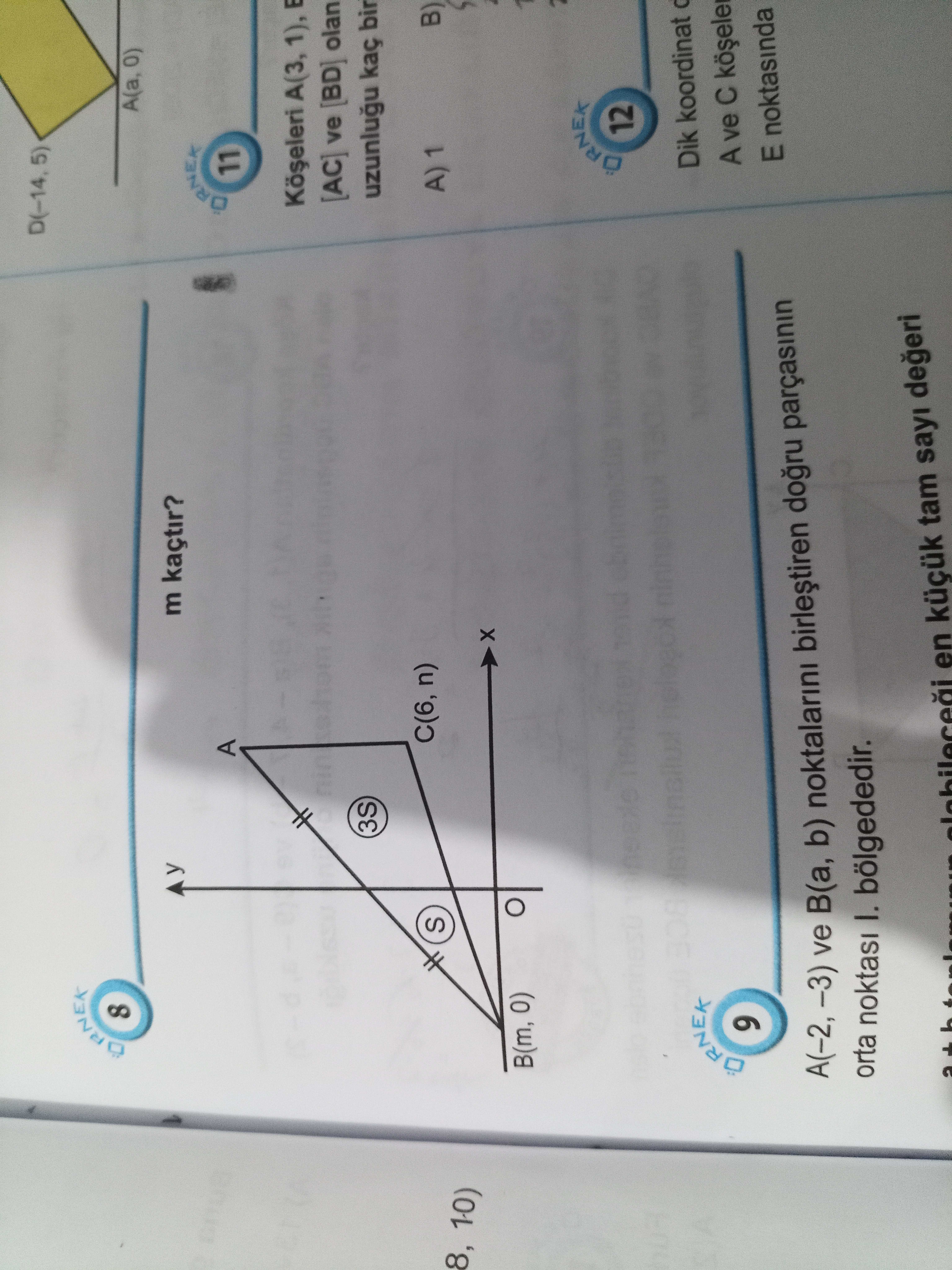 D(-14, 5) 8 A(a, 0) y m kaçtir. A 11 A(3, 1), [AC] ve [BD] olan 3S kaç bir n) A) 1 B) S 8, 10) B(m, 0) 12 Dik koordinat A ve E noktasinda A(-2, -3) ve B(a, b) noktalarini orta noktasi bölgededir. tam sayi en D(-14, 5) 8 A(a, 0) y m kaçtir. tam sayi en. ?? Model.Question.title