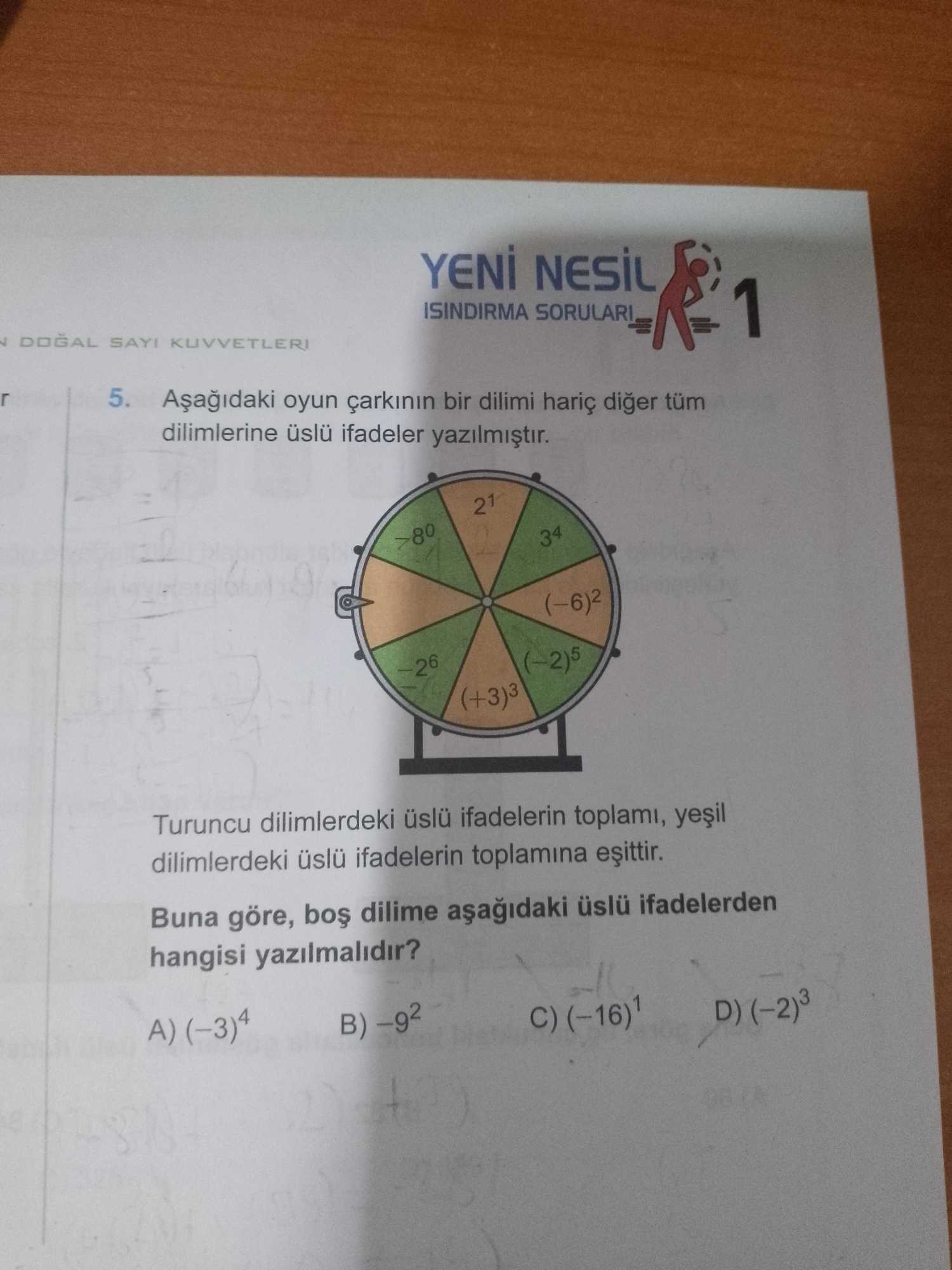 Aşağıdaki oyun çarkının bir dilimi hariç diğer tüm dilimlerine üslü ifadeler yazılmıştır. Turuncu