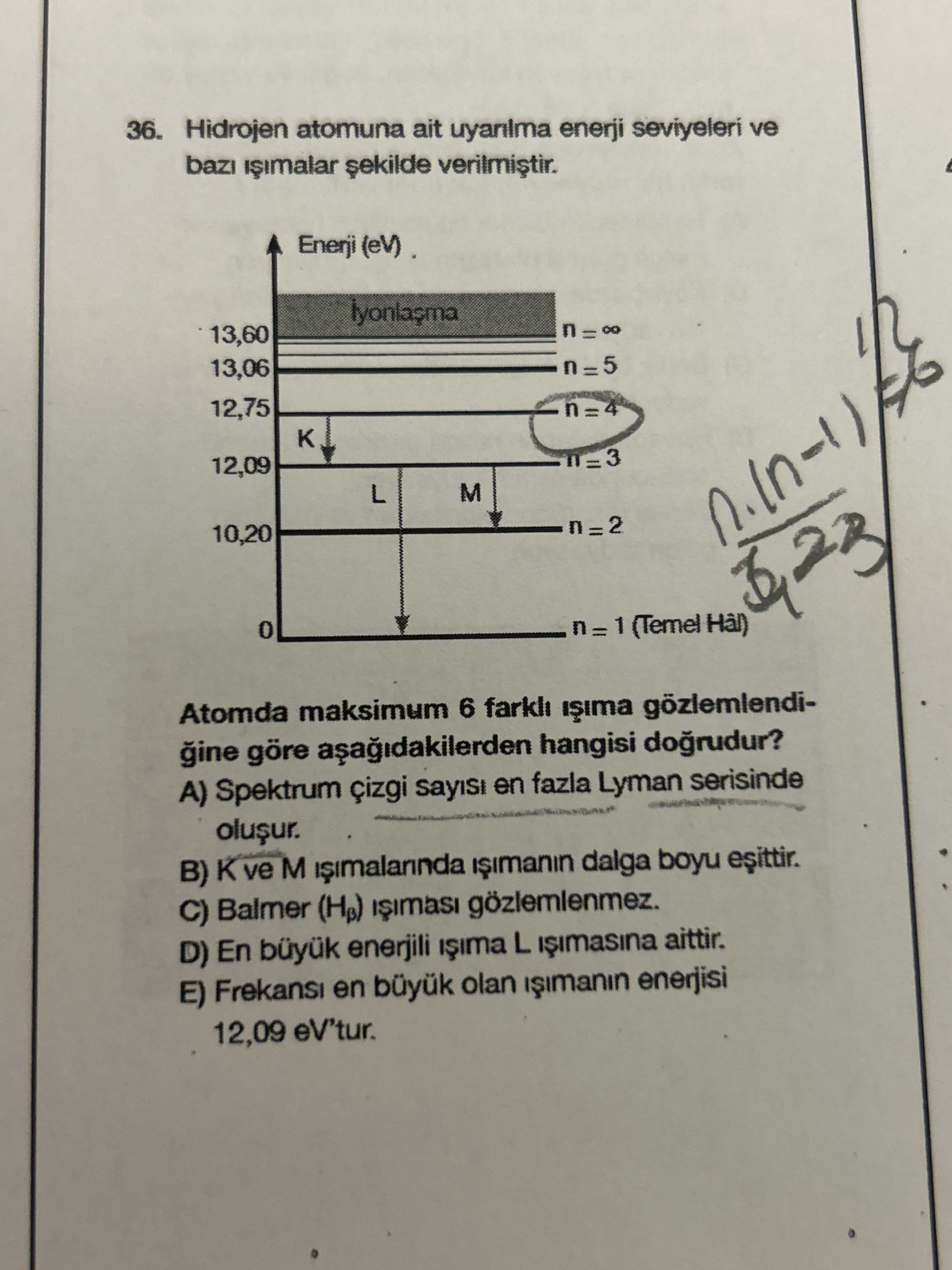 Hidrojen atomuna ait uyarılma enerji seviyeleri ve bazı ışımalar şekilde verilmiştir. Atomda