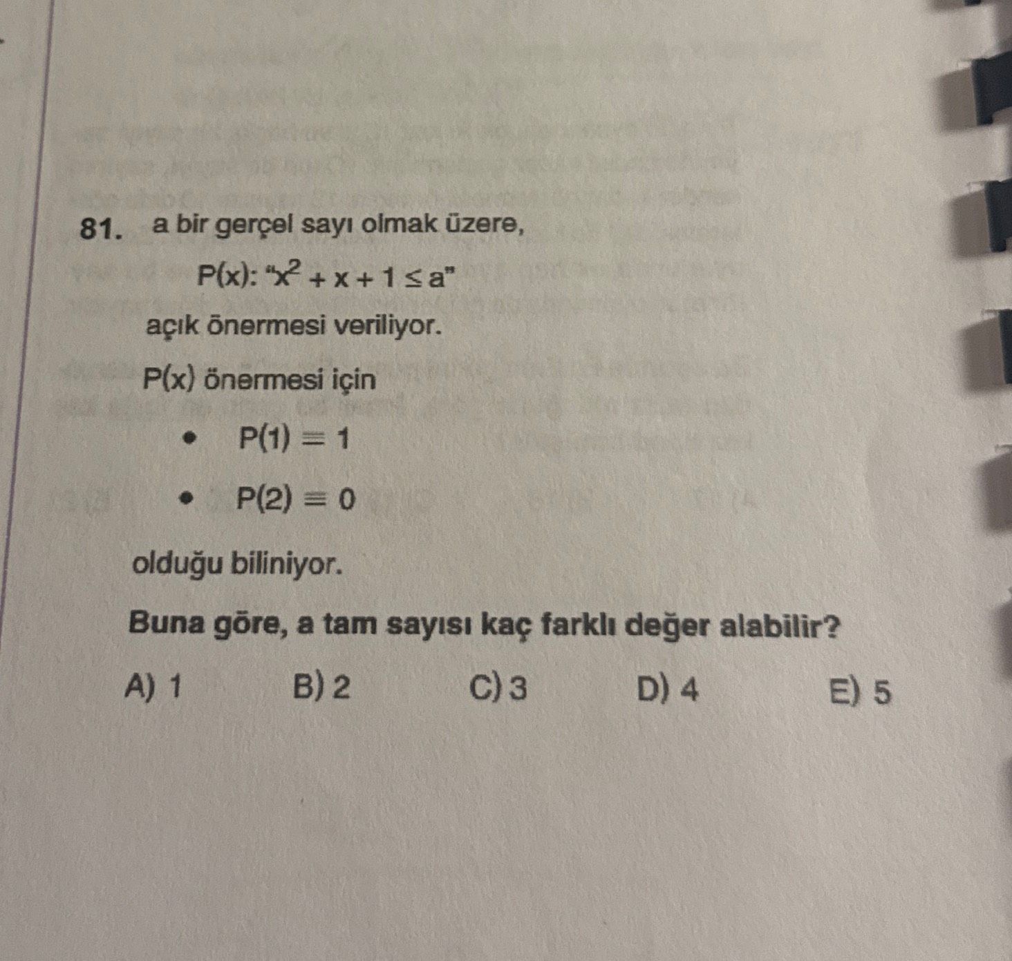 a bir gerçel sayı olmak üzere, P(x): "x² + x + 1 ≤ a" açık önermesi veriliyor. P(x) önermesi için •