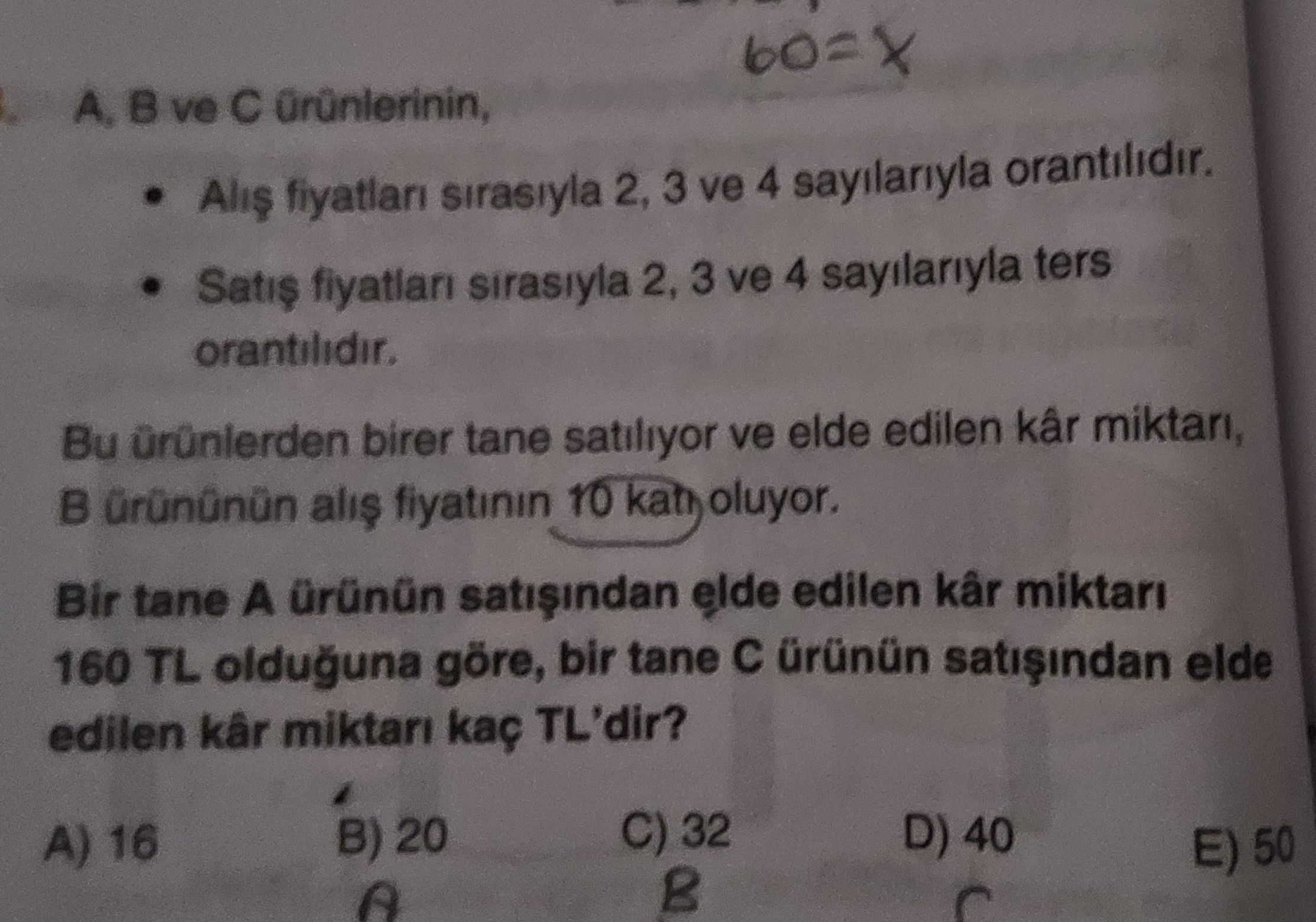 A, B ve C ürünlerinin, • Alış fiyatları sırasıyla 2, 3 ve 4 sayılarıyla orantılıdır. • Satış