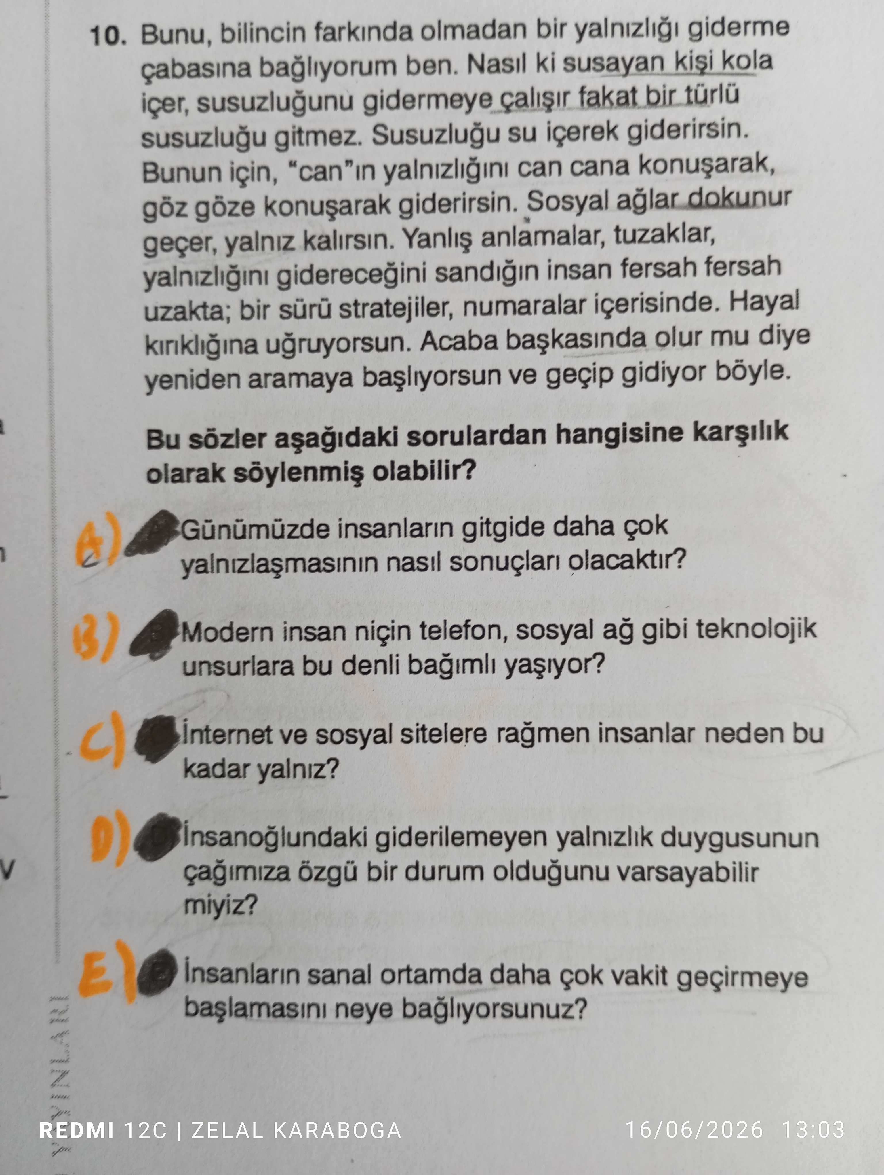 Bunu, bilincin farkında olmadan bir yalnızlığı giderme çabasına bağlıyorum ben. Nasıl ki susayan
