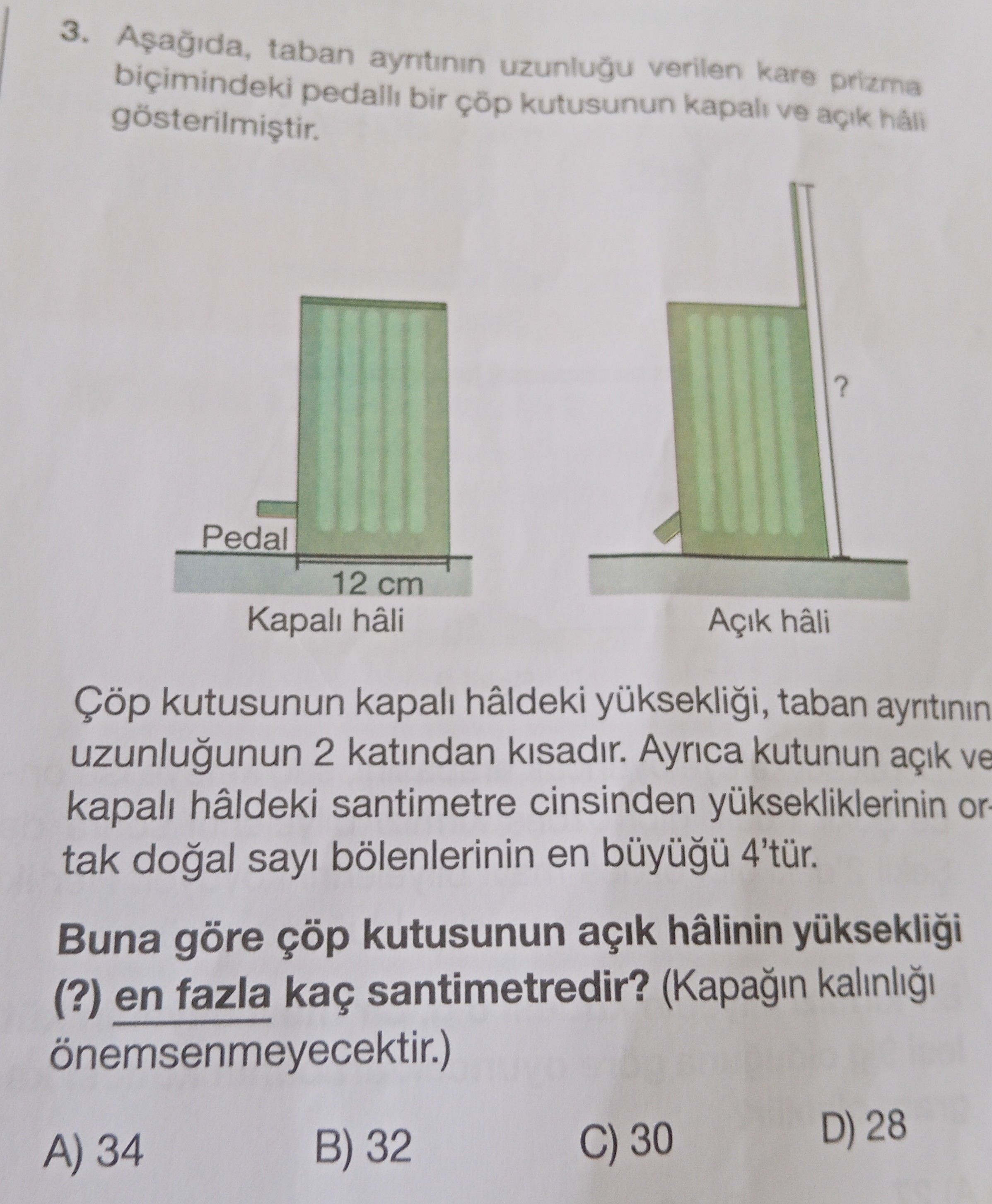 Aşağıda, taban ayrıtının uzunluğu verilen kare prizma biçimindeki pedallı bir çöp kutusunun kapalı