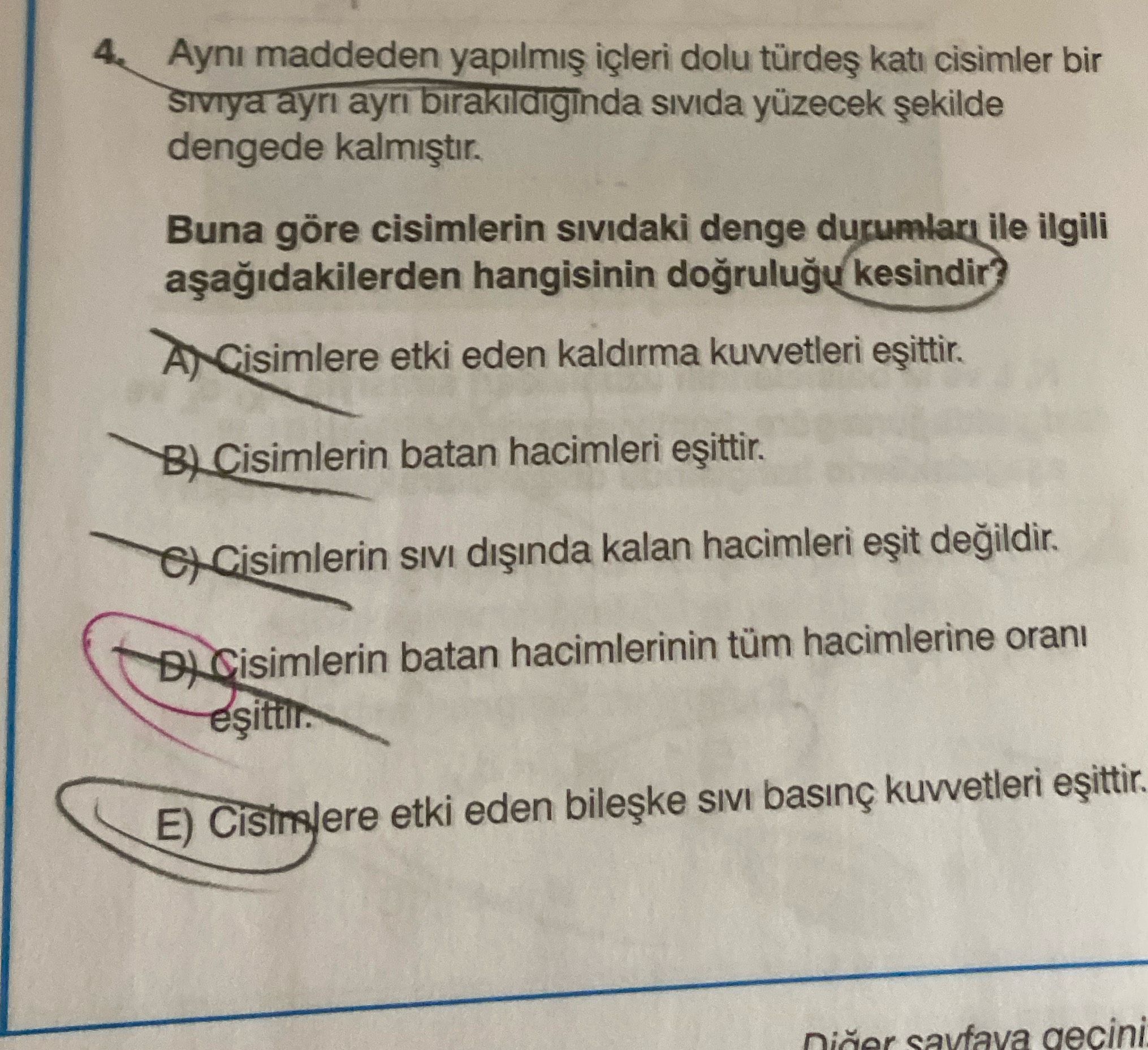 Aynı maddeden yapılmış içleri dolu türdeş katı cisimler bir sıvıya ayrı ayrı bırakıldığında sıvıda